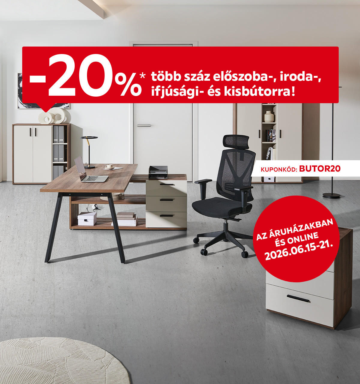2026.06.15-06.21. között 20% kedvezményt adunk több száz előszoba-, iroda-, ifjúsági- és kisbútorra az áruházakban és online a BUTOR20 kuponkóddal. További információért kattintson a „Kivételek és részletek” gombra.