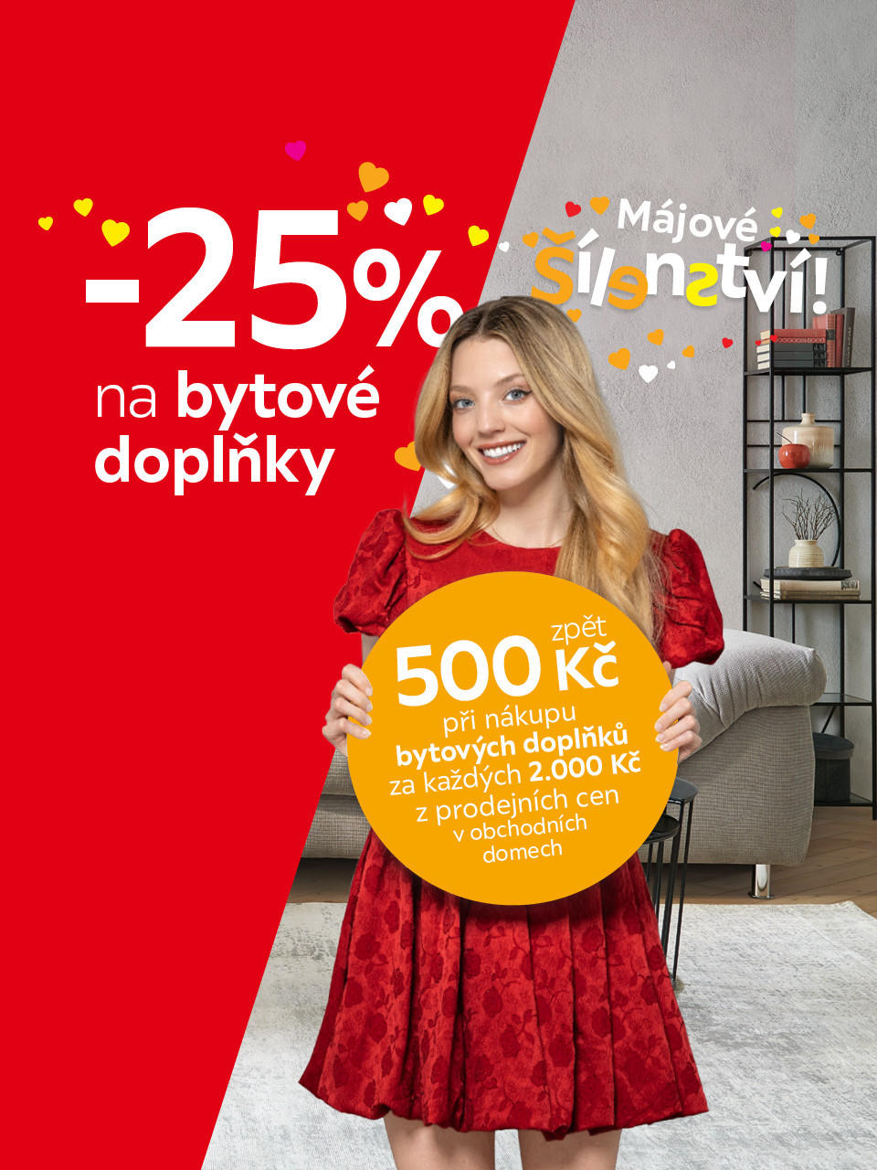 -25 % na bytové doplňky (eshop), nebo 500 Kč zpět při nákupu bytových doplňků za každých 2 000 Kč z prodejních cen v obchodních domech