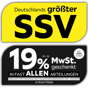 Deutschlands größter SSV -19% MwSt. geschenkt, auf viele Artikel in Ihrer Filiale und in allen Abteilungen exklusiv für Freundschaftskarteninhaberinnen und -inhaber
