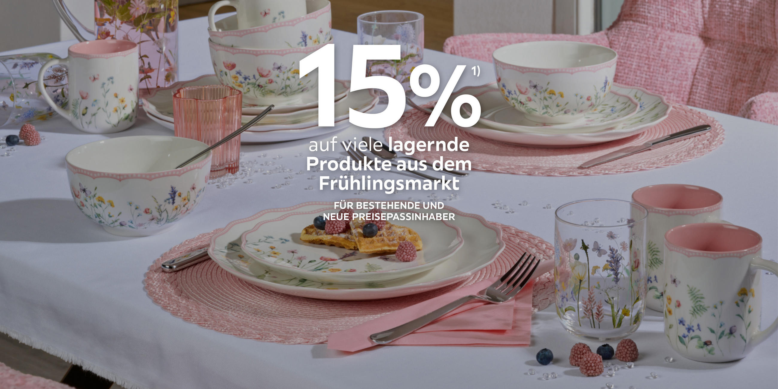 15% auf viele lagernde Produkte aus dem Frühlingsmarkt. Für bestehende und neue Preisepassinhaber.
