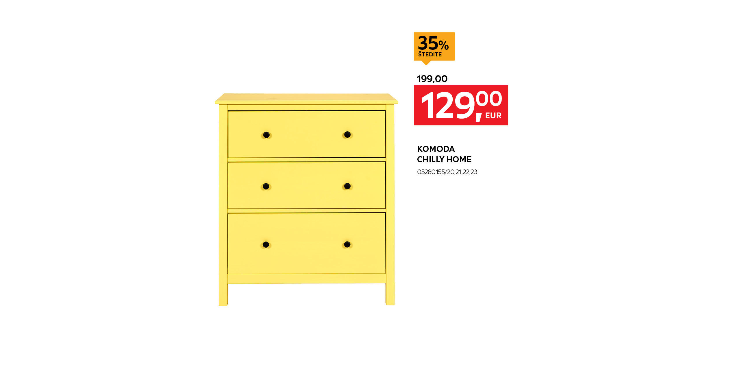 komoda Chilly home 05280155/20,21,22,23 umjesto 199,00 € nova cijena 129,00 € Štedite 35%