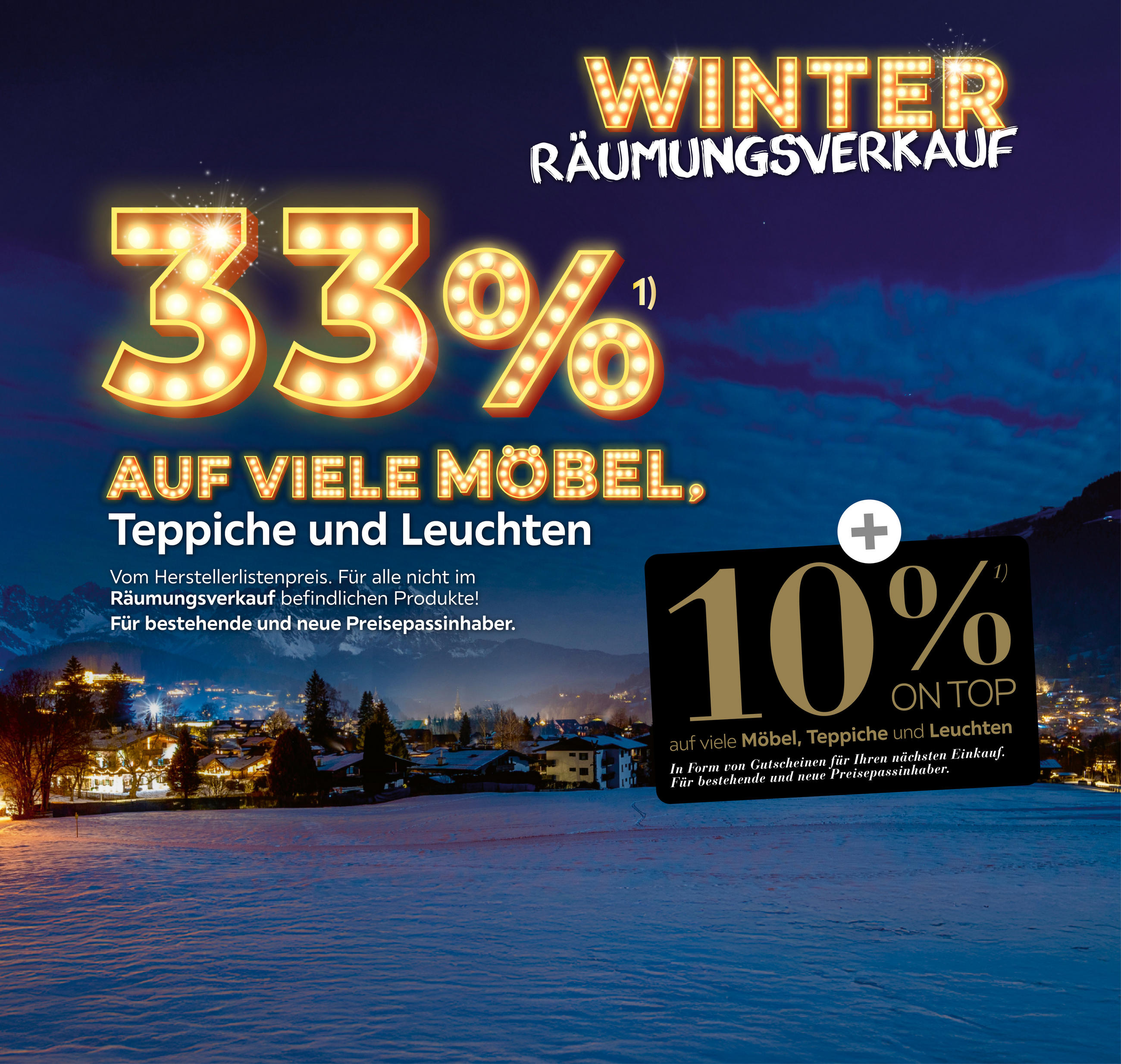 Wintersonderverkauf: 33% auf viele Möbel, Teppiche & Leuchten vom Herstellerlistenpreis. Gültig für nicht im Räumungsverkauf befindlichen Produkte. Für bestehende & neue Preisepassinhaber. +10% als Gutschein für den nächsten Einkauf.