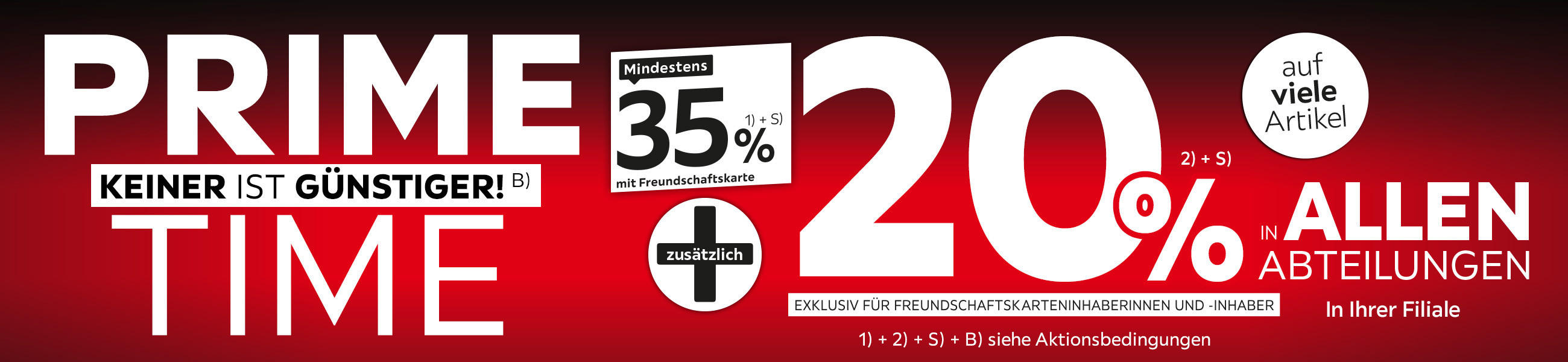80 Jahre Jubiläum - Prime Time - Keiner ist günstiger! - 35% + 20% zusätzlich auf viele Artikel in Ihrer Filiale und in allen Abteilungen exklusiv für Freundschaftskarteninhaberinnen und -inhaber