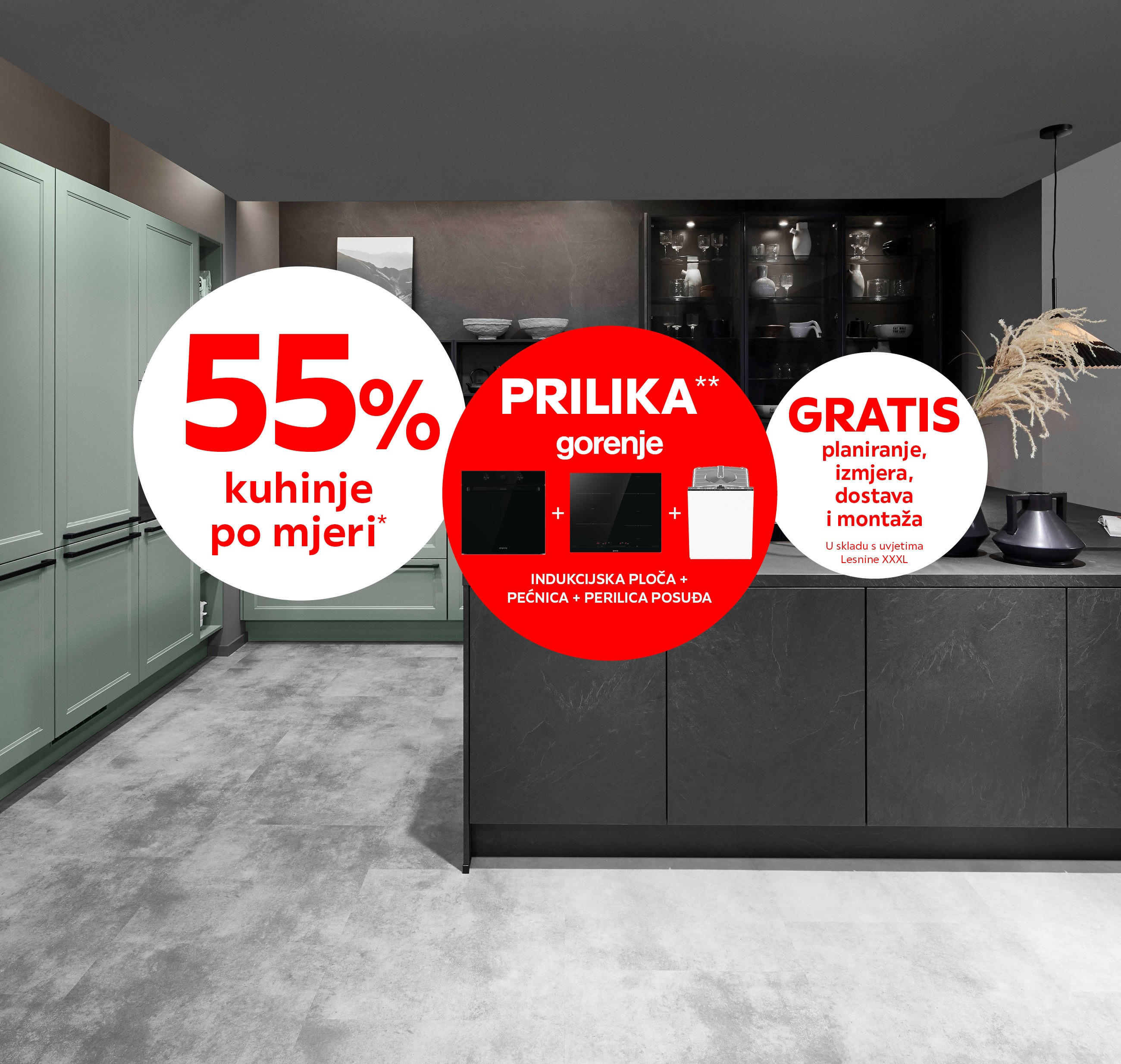 55% kuhinje po mjeri* PRILIKA** gorenje indukcijska ploča + pećnica + perilica posuđa / GRATIS planiranje, izmjera, dostava i montaža – U skladu s uvjetima Lesnine XXXL