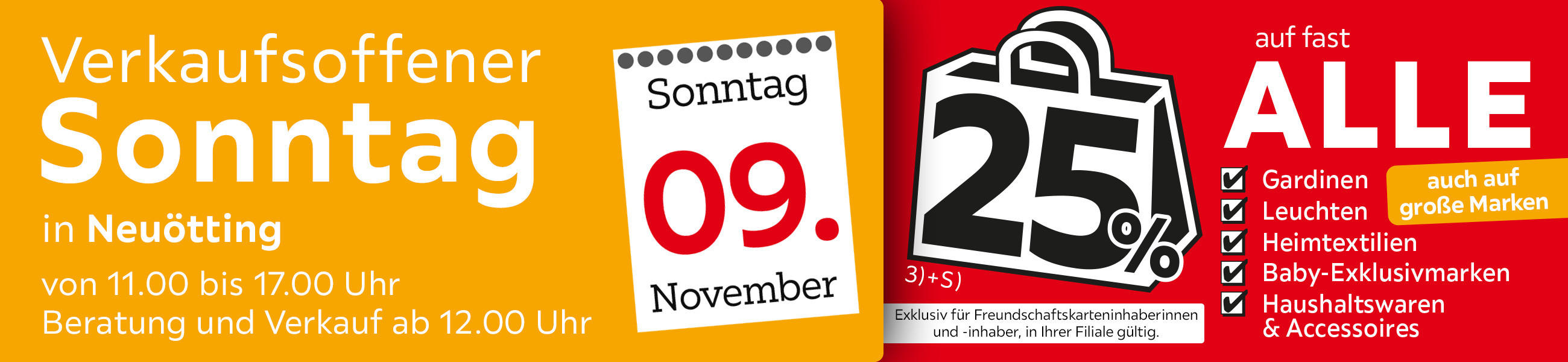 Verkaufsoffener Sonntag am 09.11. in Neuötting - 25% auf fast alle Gardinen, Leuchten, Heimtextilien Baby-Exklusivmarken Haushaltswaren und Accessoires - Exklusiv für Freundschaftskarteninhaberinnen und - inhaber, in Ihrer Filiale gültig.