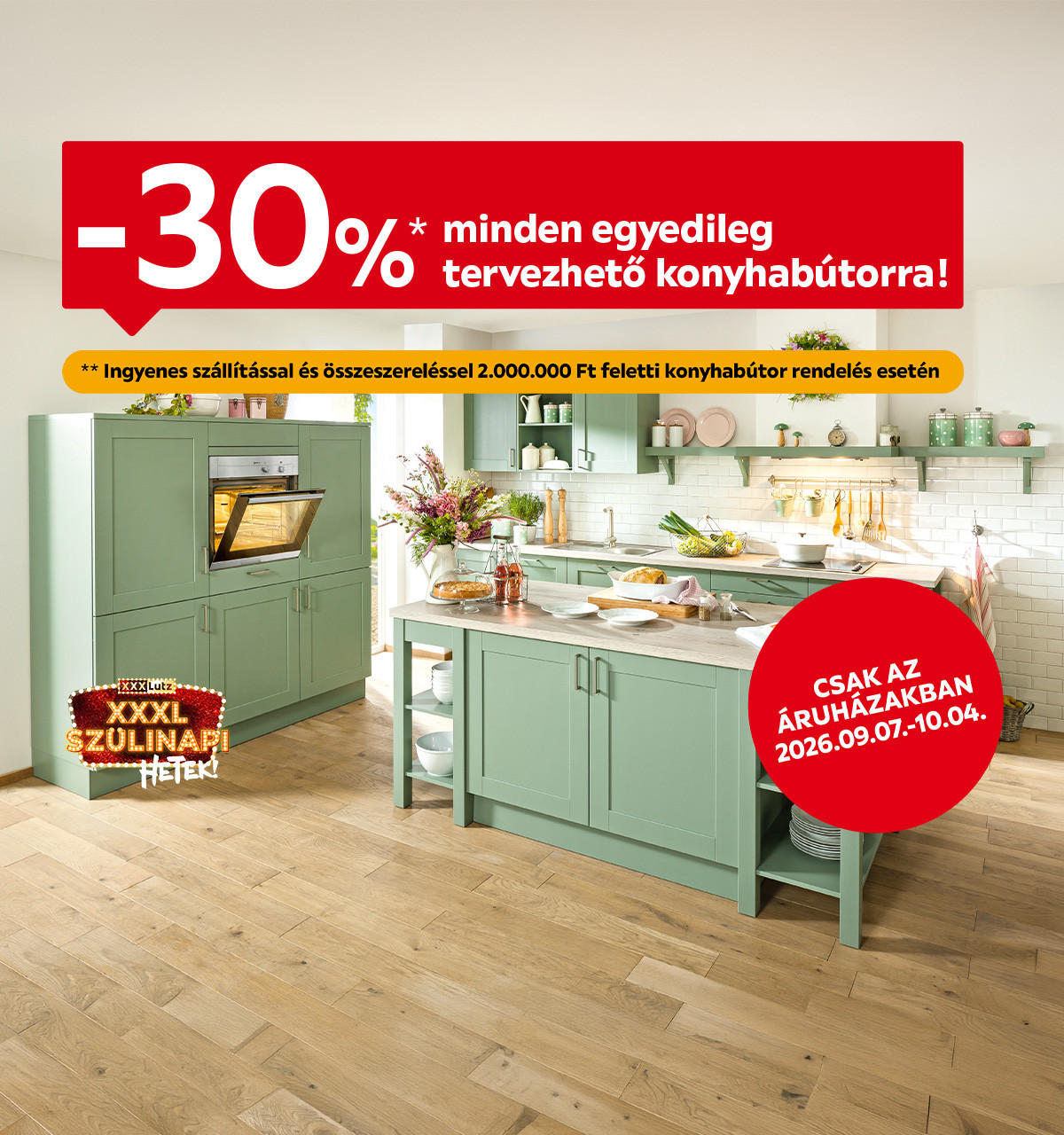 2026.09.07-10.04. között 30% kedvezményt adunk minden egyedileg tervezhető konyhabútorra, 2 millió Ft feletti rendelés esetén ingyenes szállítással és összeszereléssel az áruházakban. További információért kattintson a „Kivételek és részletek” gombra.