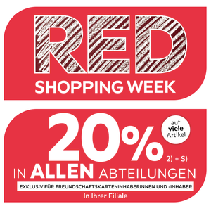 Red Shopping Week - 20% zusätzlich auf viele Artikel in Ihrer Filiale und in allen Abteilungen exklusiv für Freundschaftskarteninhaberinnen und -inhaber