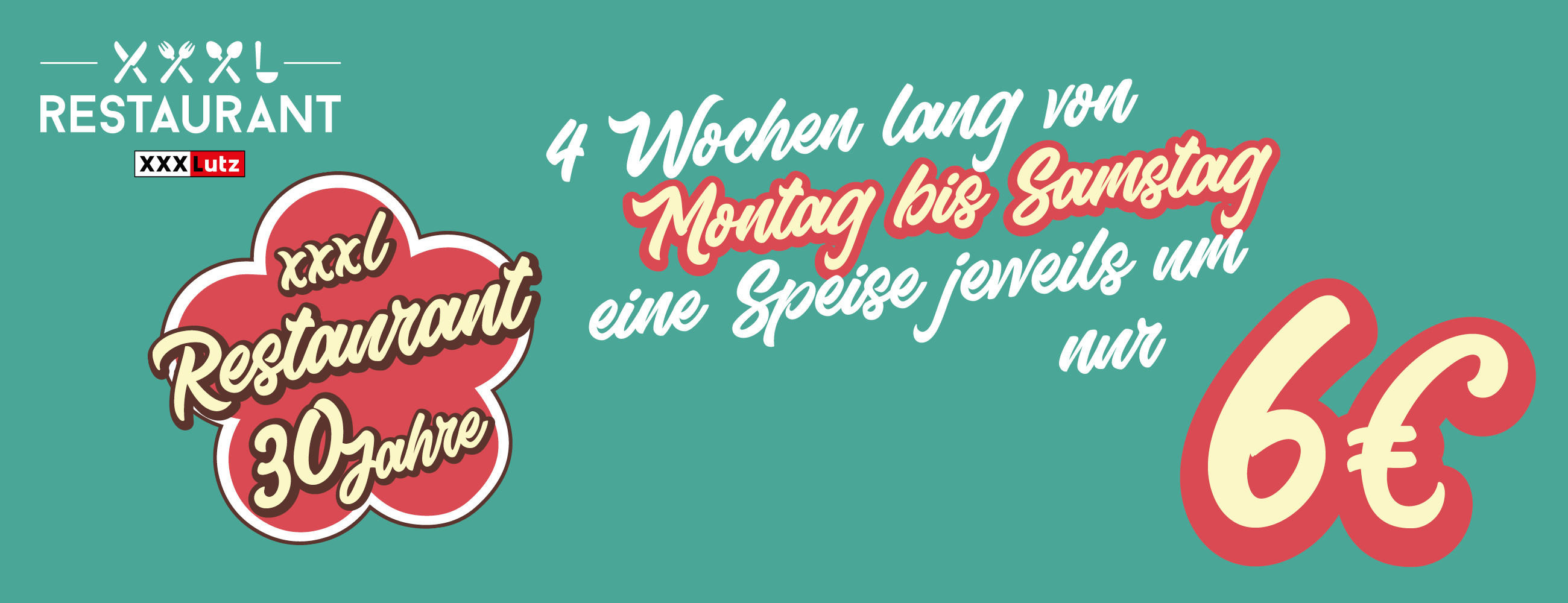 xxxl Restaurant 30 Jahre 4 Wochen von Montag bis Samstag eine Speise jeweils um 6 €