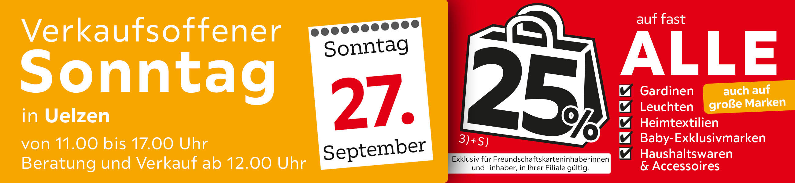 Verkaufsoffener Sonntag in Uelzen am 27.09. - 25% auf fast alle Gardinen, Leuchten, Heimtextilien Baby-Exklusivmarken Haushaltswaren; Accessoires - Exklusiv für Freundschaftskarteninhaberinnen und - inhaber, in Ihrer Filiale gültig.