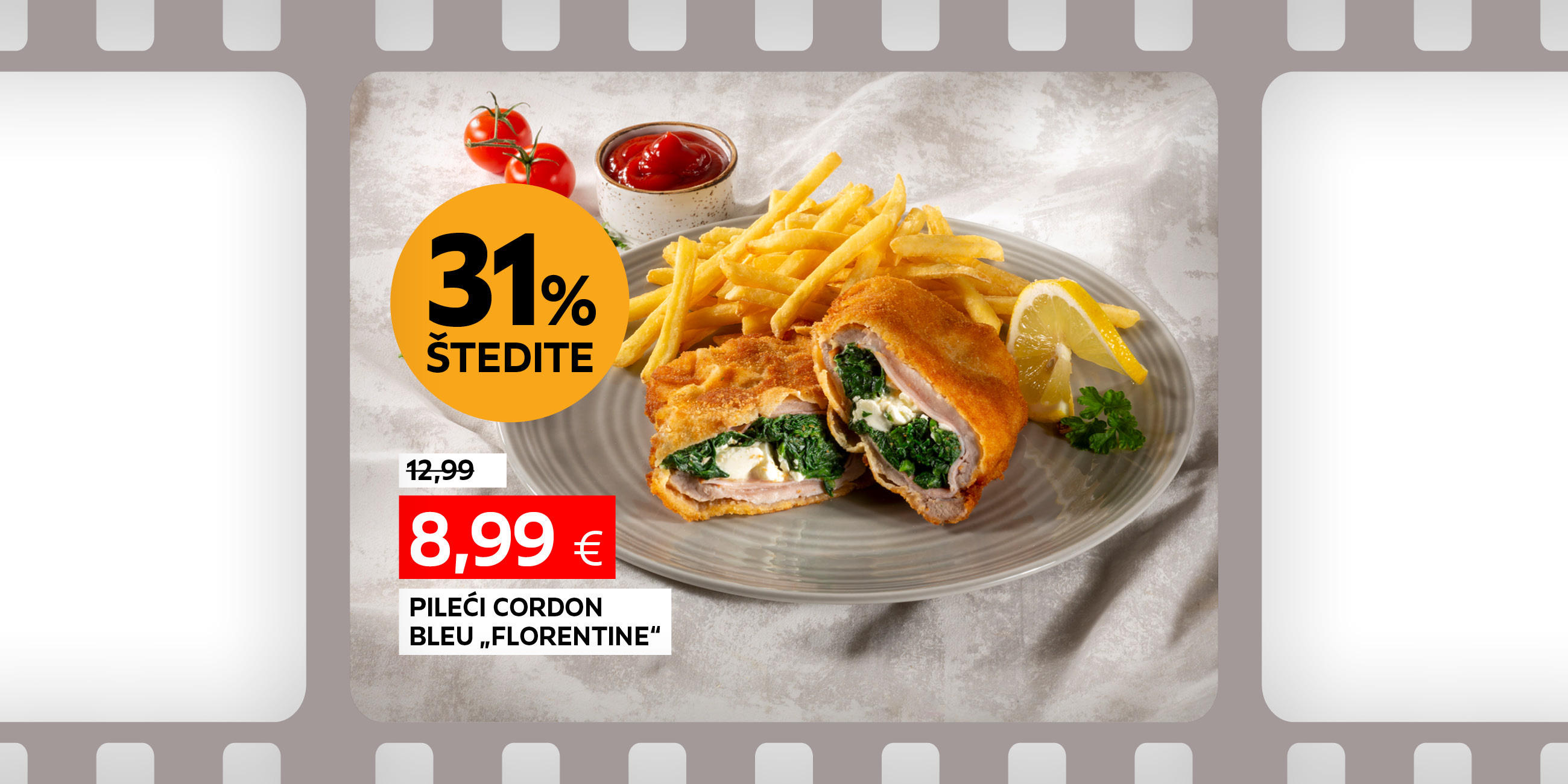 pileći cordon bleu "Florentine" umjesto 12,99 € nova cijena 8,99 € štedite 31%