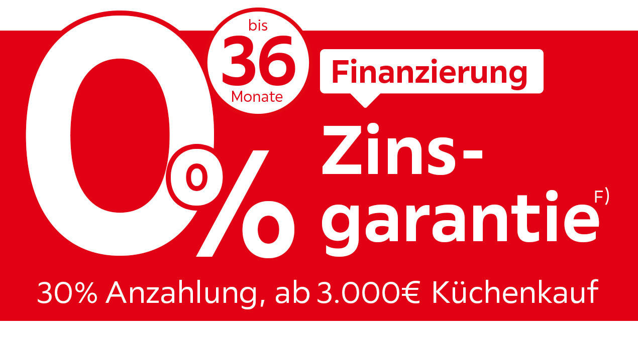 0% Zinsgarantie, bis zu 36 Monate Finanzierung, 30% Anzahlung, ab 3.000€ Küchenkauf