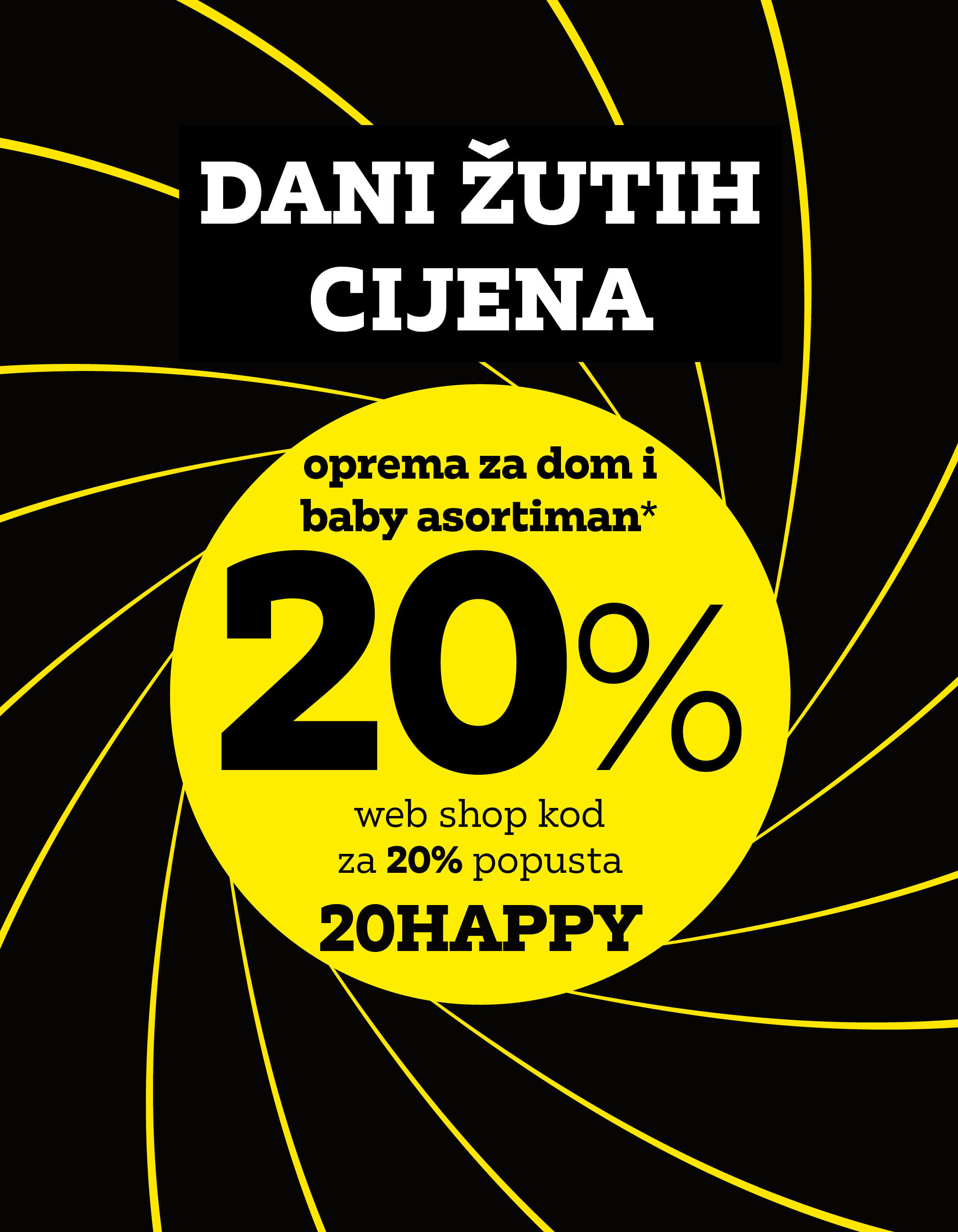 DANI ŽUTIH CIJENA 20 oprema za dom i baby asortiman* web shop kod za 20% popusta: 20HAPPY