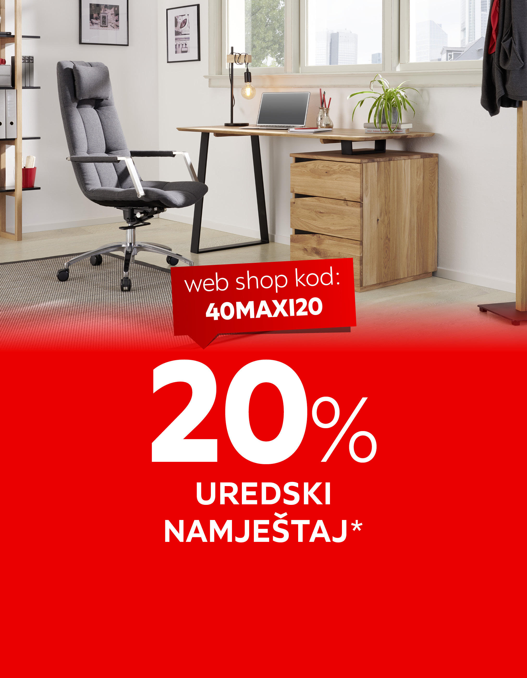 20% uredski namještaj* web shop kod: 40MAXI20