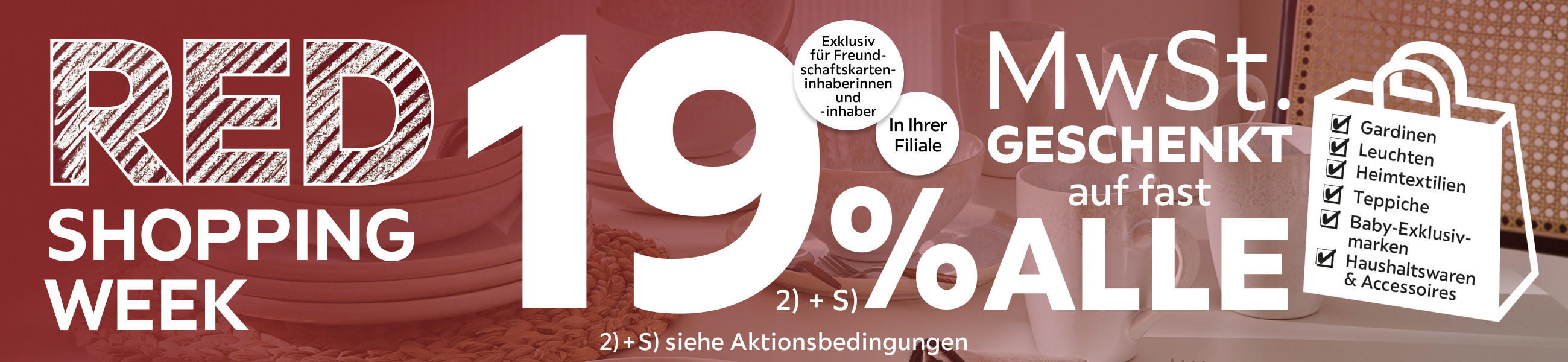 Red Shopping Week - 19% MwSt. geschenkt, auf viele Artikel in Ihrer Filiale und in allen Abteilungen exklusiv für Freundschaftskarteninhaberinnen und -inhaber
