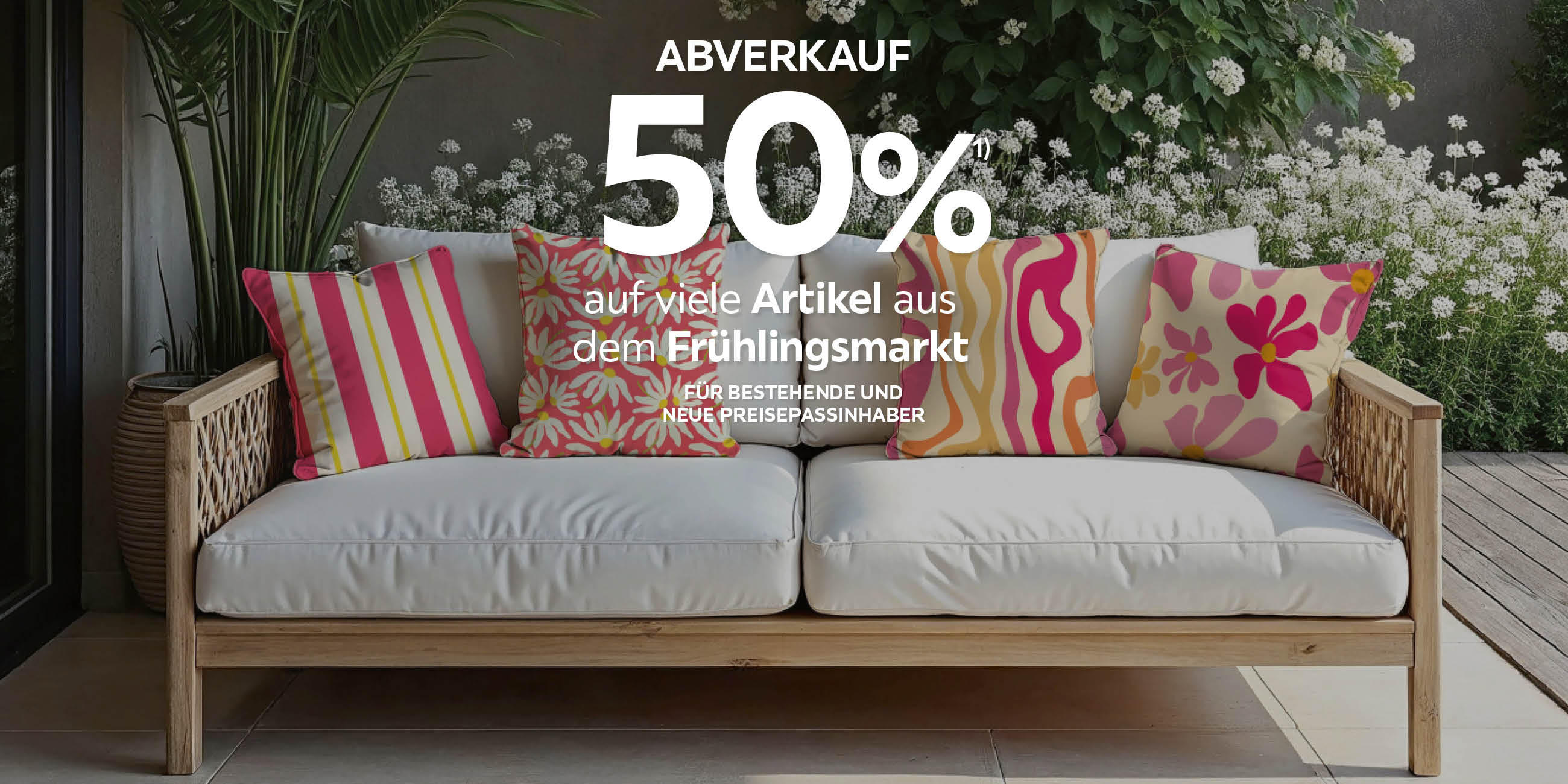 Abverkauf 50% auf viele Artikel aus dem Frühlingsmarkt. Für bestehende und neue Preisepassinhaber.