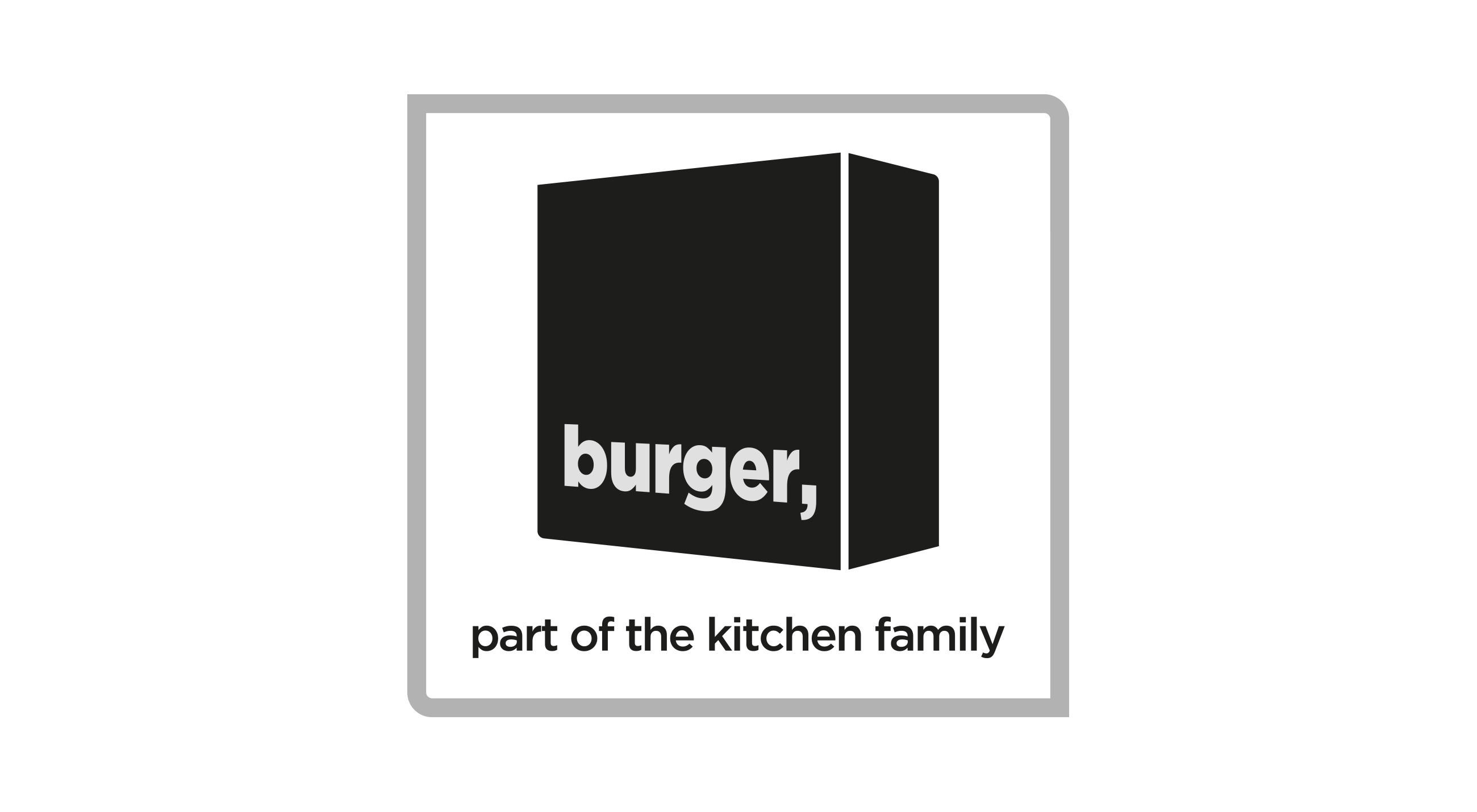 BURGER part of the kitchen family
