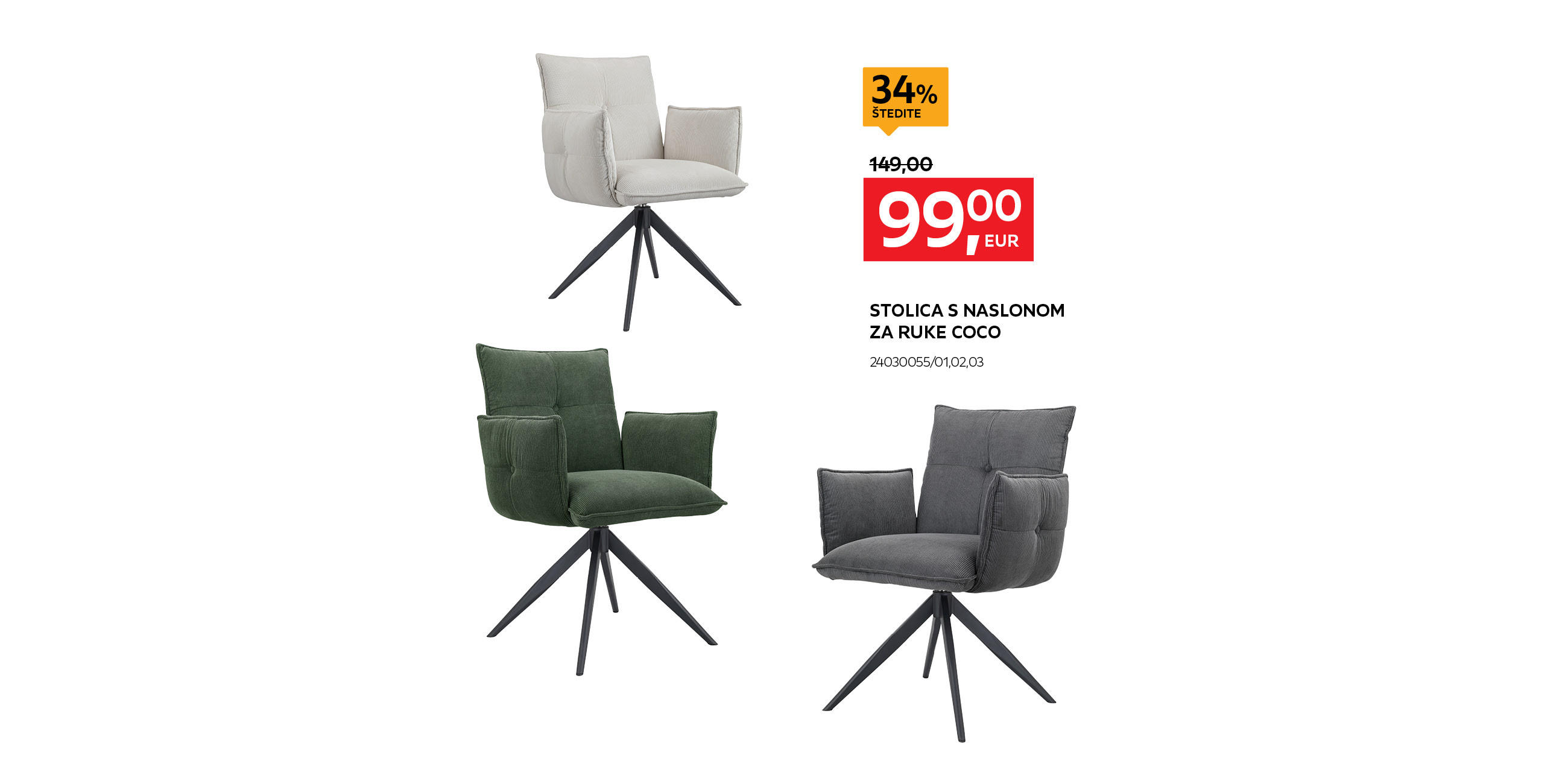 stolica s naslonom za ruke Coco 24030055/01,02,03 umjesto 149,00 € nova cijena 99,00 € Štedite 34%