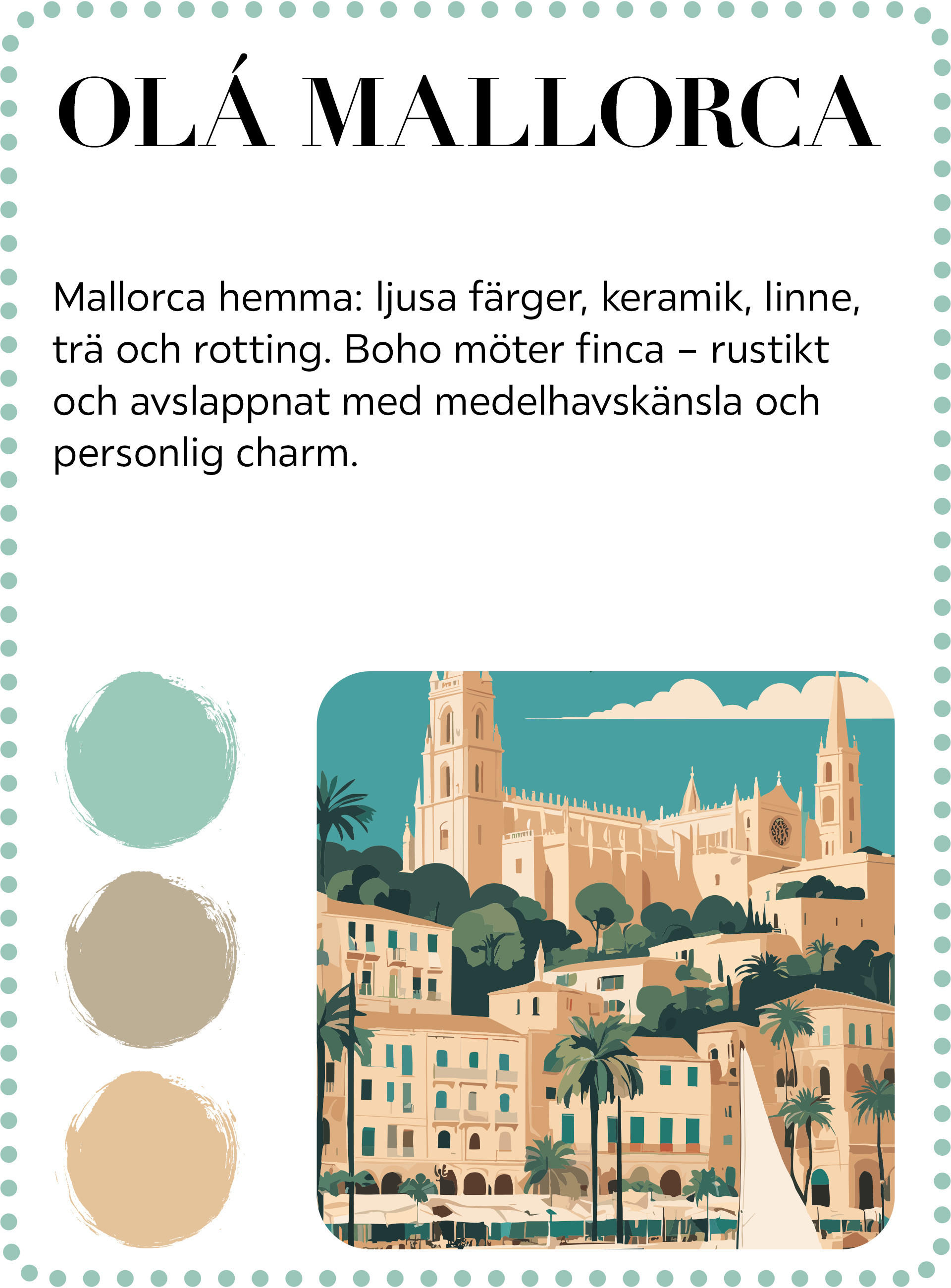 Mallorcakänsla – finca-känsla med moderna accenter. Mallorca förtrollar med sitt turkosfärgade hav, rustika fincas och moderna gömställen – ett paradis för Boho-älskare. 