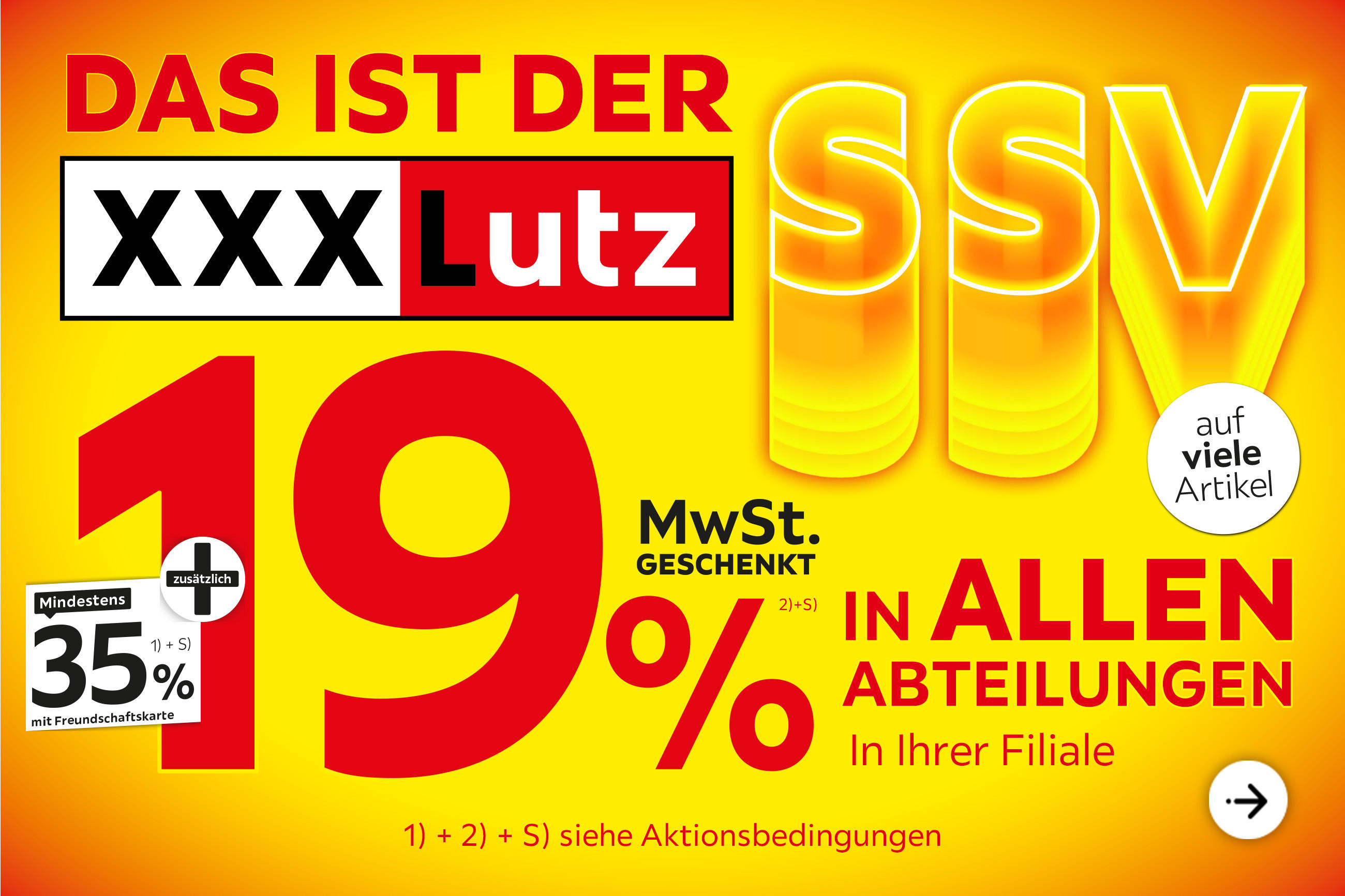 Das ist der XXXLutz SSV - mindestens 35% mit Freundschaftskarte + zusätzlich 19% MwSt. geschenkt in allen Abteilungen und in Ihrer Filiale exklusiv für Freundschaftskarteninhaberinnen und -inhaber