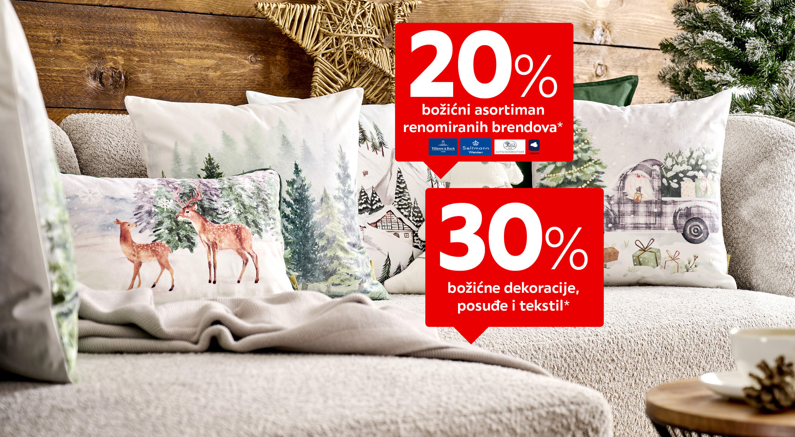 20% božićni asortiman renomiranih brendova Villeroy & Boch, Seltman Weiden, Hutschenreuther i Leonardo*, 30% božićne dekoracije, posuđe i tekstil*