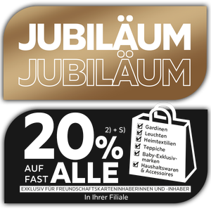 Jubiläum - 20% Taschenaktion auf fast alle Gardinen, Leuchten, Heimtextilien, Baby-Exklusivmarken, Haushaltswaren und Accessoires in Ihrer Filiale - Exklusiv für Freundschaftskarteninhaberinnen und -inhaber