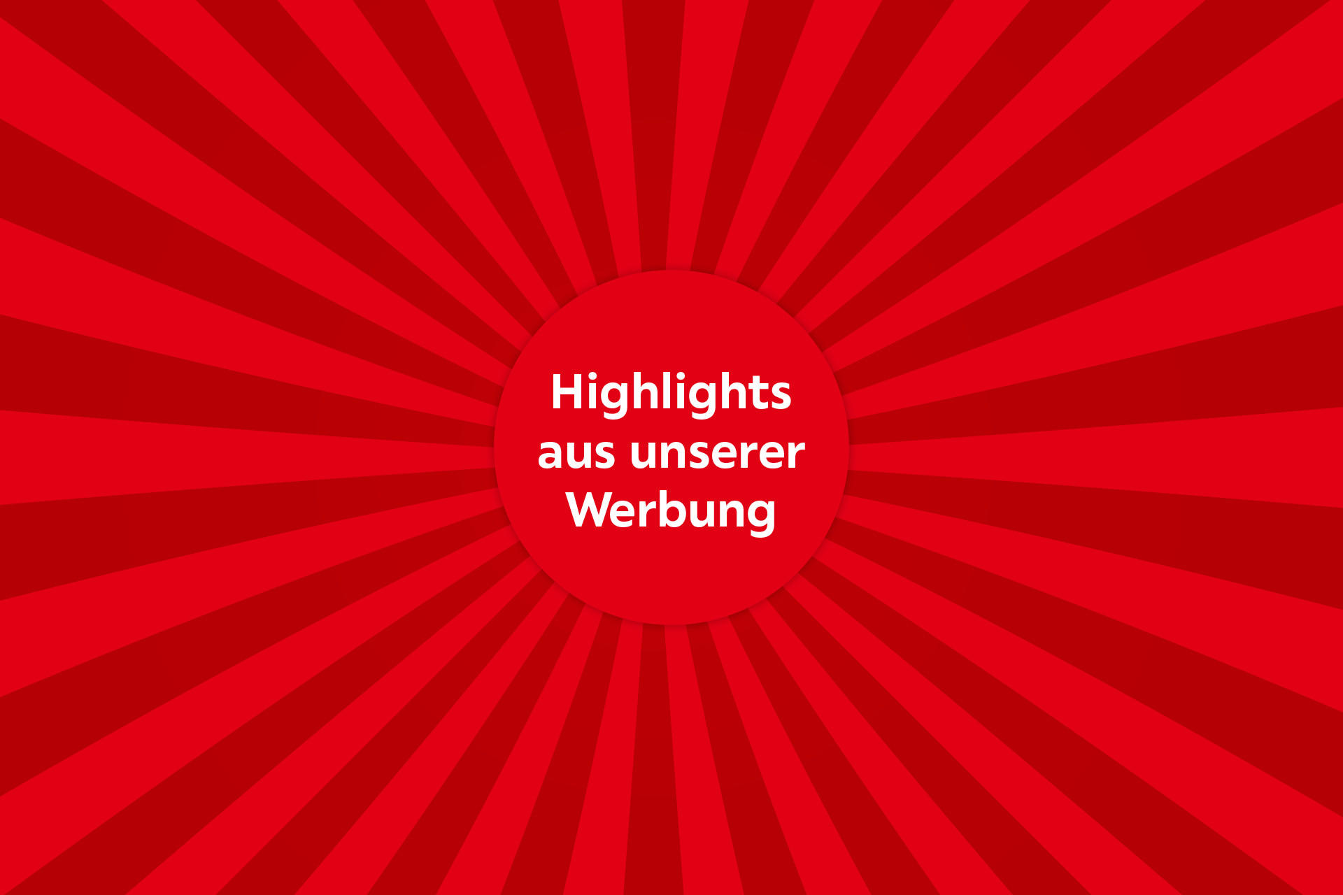 Highlights aus unserer Werbung