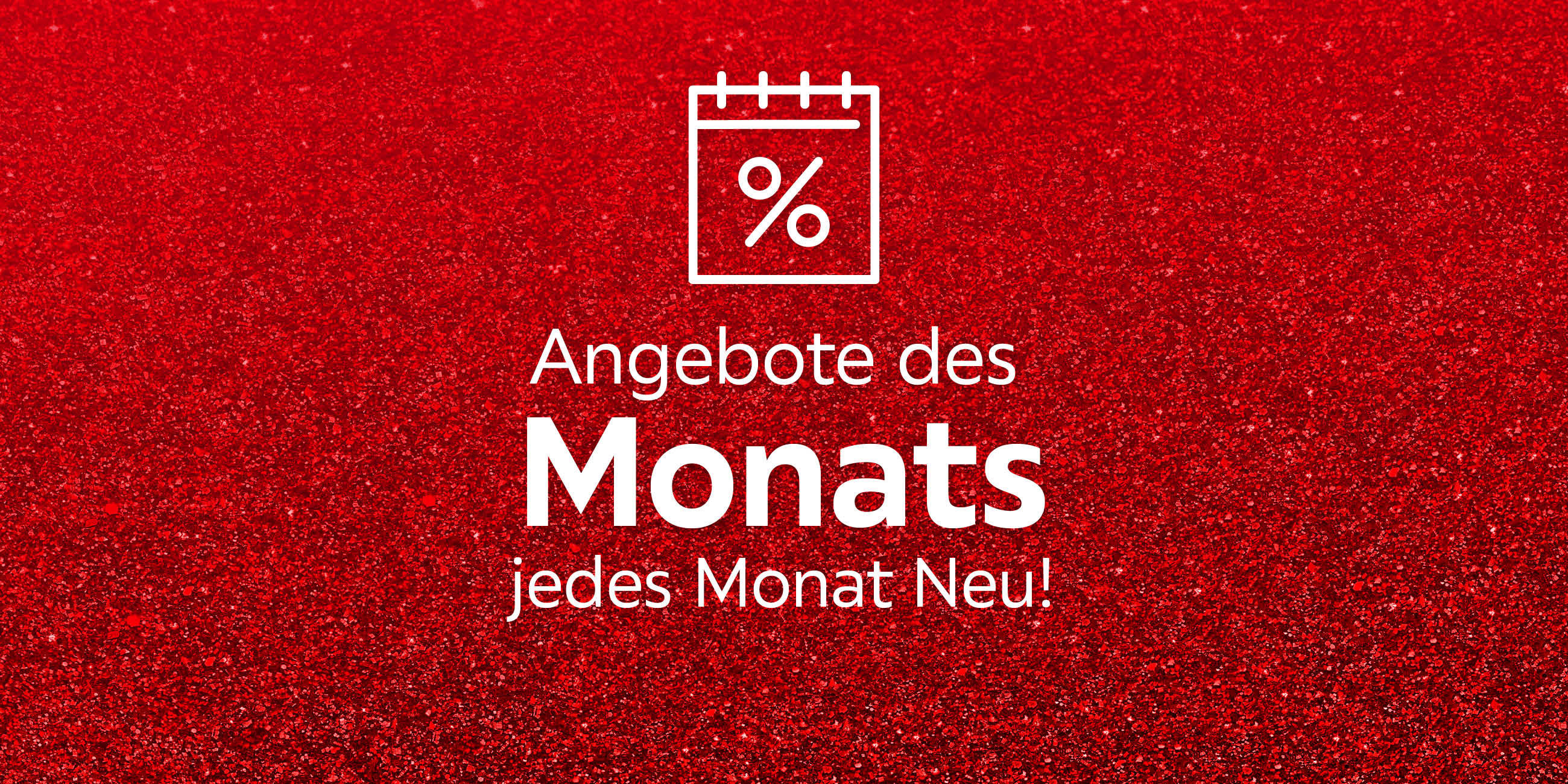 Angebote des Monats, jeden Monat neu!