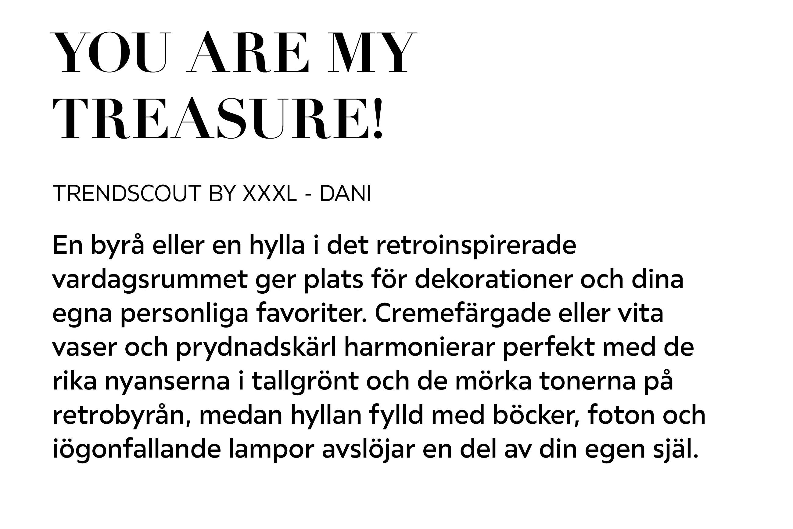 YOU ARE MY TREASURE! TRENDSCOUT BY XXXL – DANI En byrå eller en hylla i det retroinspirerade vardagsrummet ger plats för dekorationer och dina egna personliga favoriter.