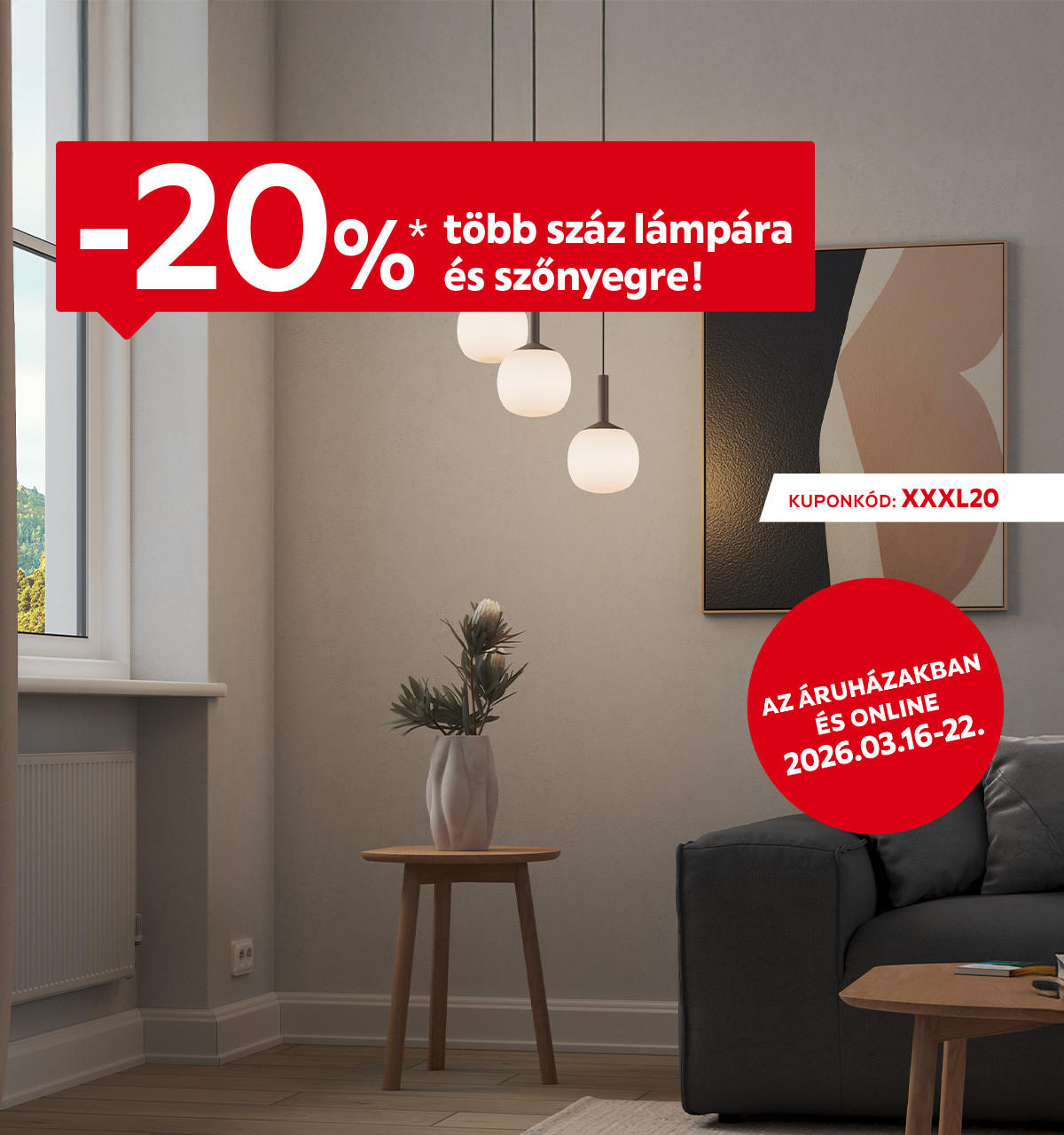 2026.03.16-03.22. között 20% kedvezményt adunk több száz lámpára és szőnyegre az áruházakban és online az XXXL20 kuponkóddal. További információért kattintson a „Kivételek és részletek” gombra.