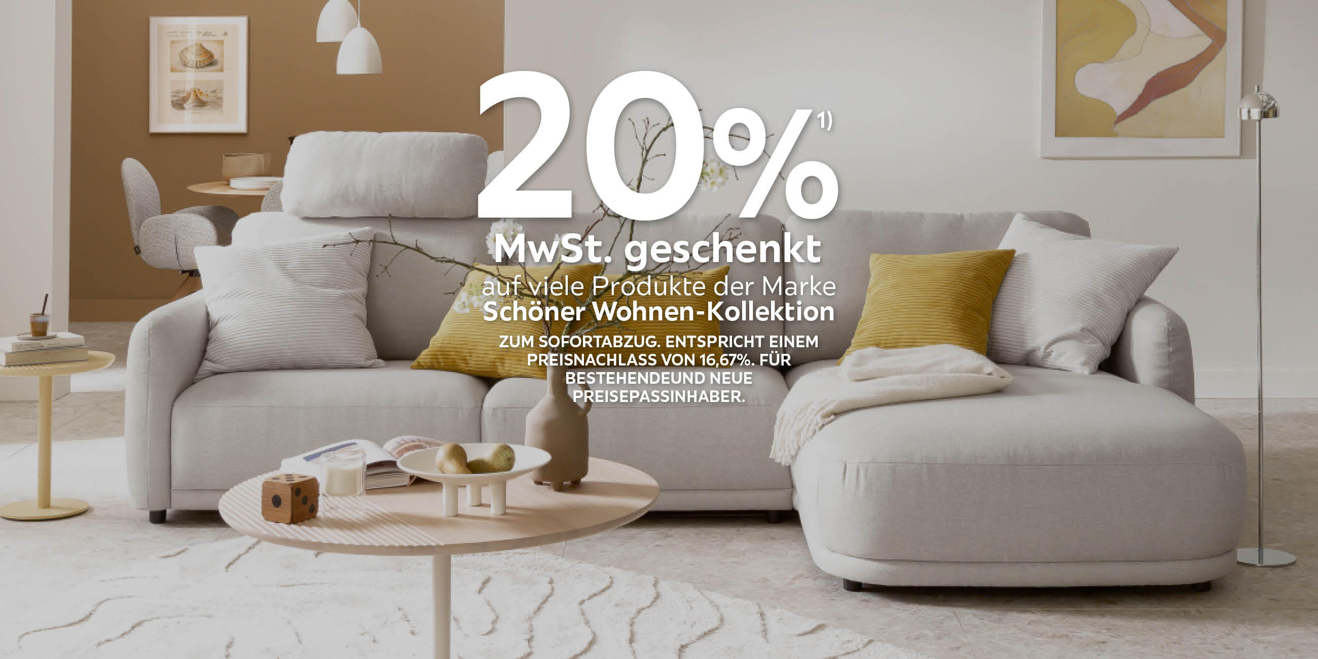20% mwst geschenkt auf viele produkte der marke schöner wohnen. zum sofortabzug. entspricht einem nachlass von 16,67%. Für bestehende und neue Preisepassinhaber