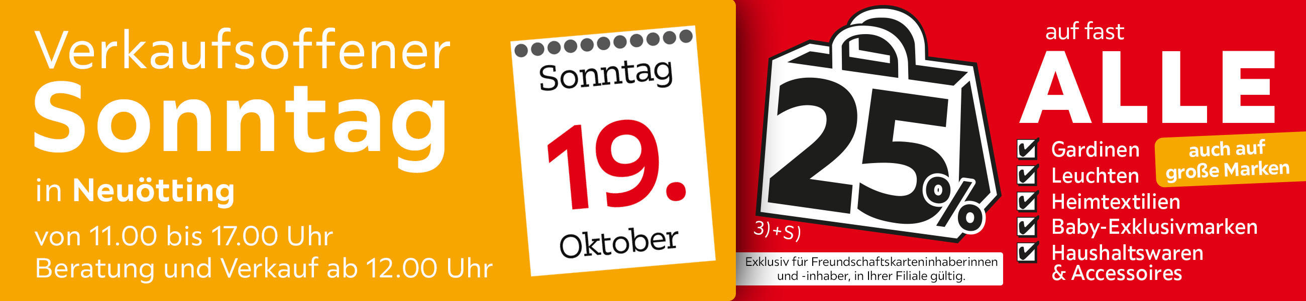 Verkaufsoffener Sonntag am 19.10. in Neuötting - 25% auf fast alle Gardinen, Leuchten, Heimtextilien Baby-Exklusivmarken Haushaltswaren &amp;amp; Accessoires - Exklusiv für Freundschaftskarteninhaberinnen und - inhaber, in Ihrer Filiale gültig.