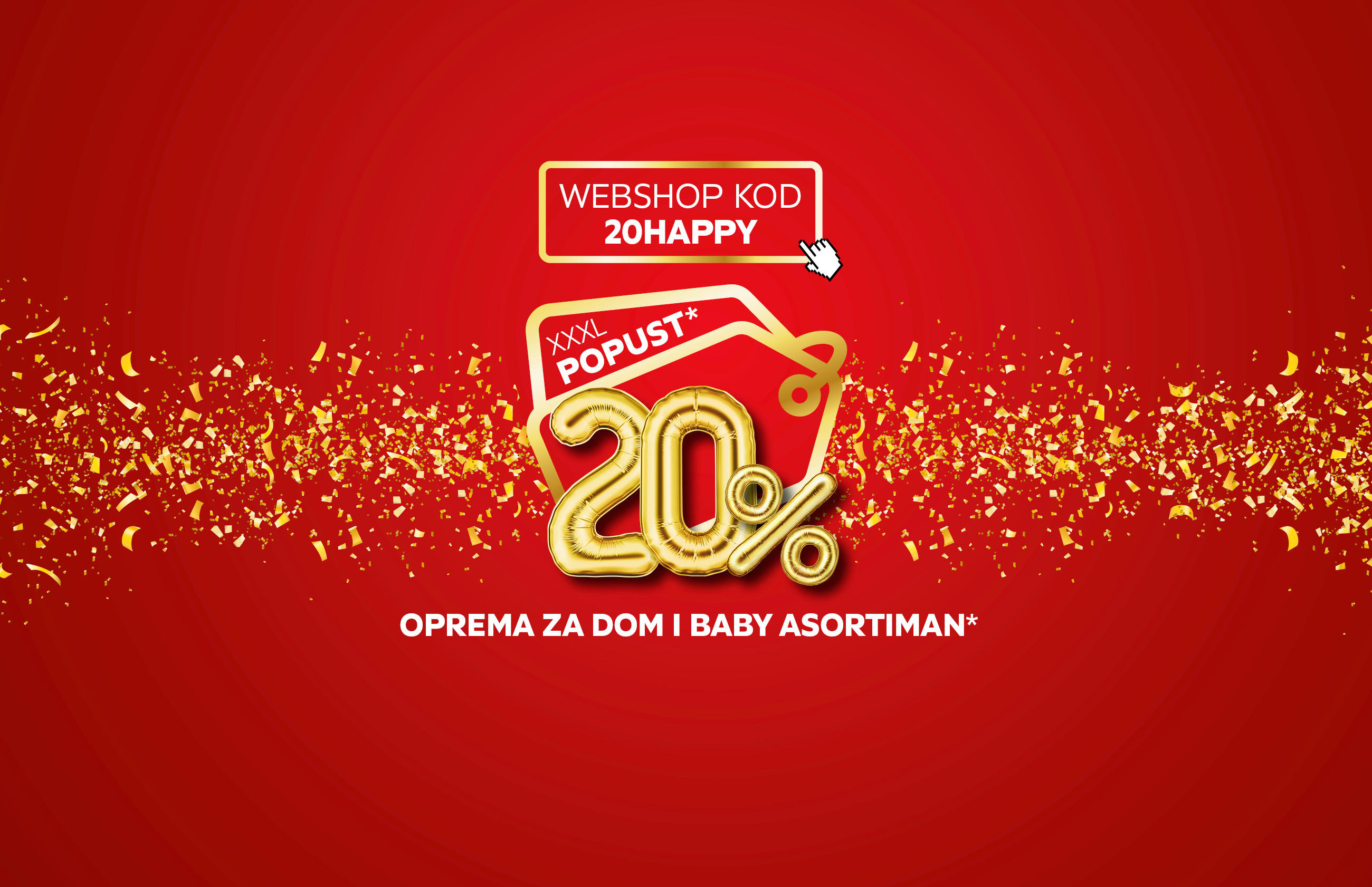 XXXL POPUST* 20% oprema za dom i baby asortiman* web shop kod: 20HAPPY