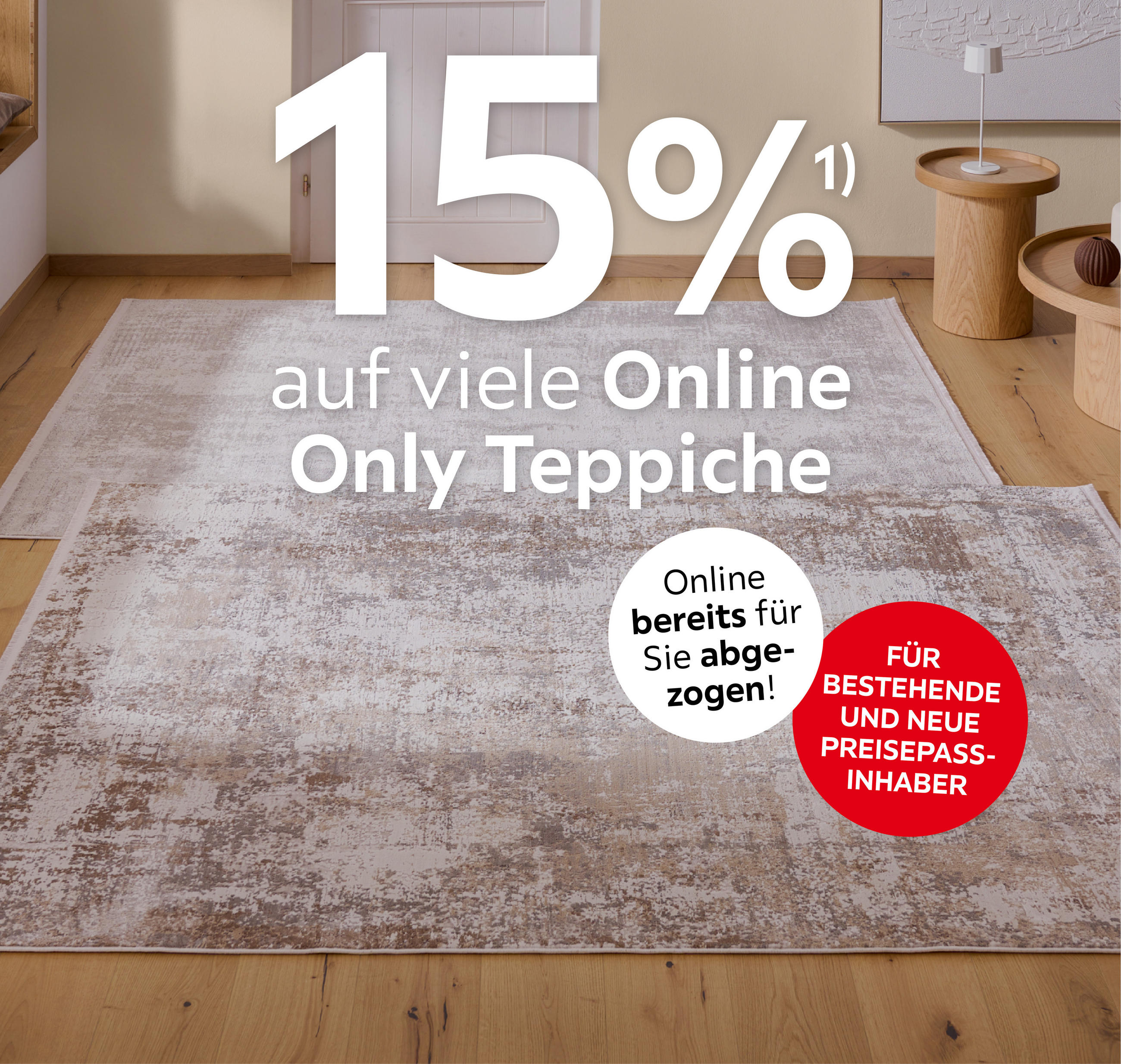 15% auf viele Online Only Teppiche; Online bereits für Sie abgezogen; Für bestehende und neue Preisepassinhaber