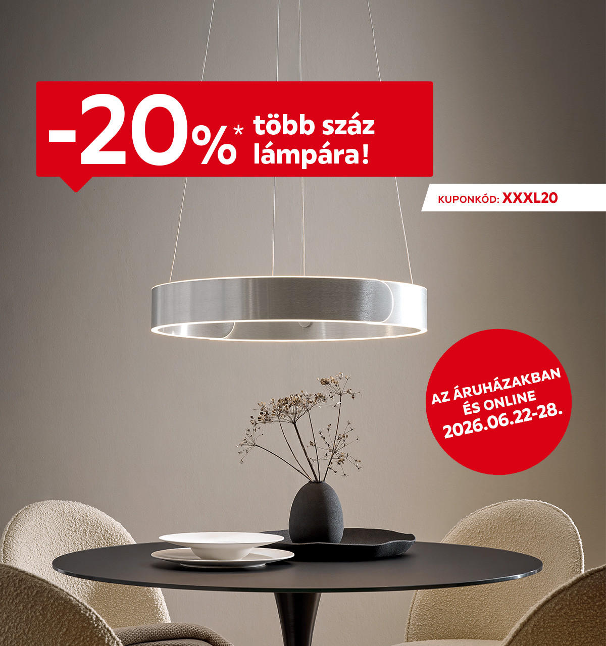 2026.06.22-06.28. között 20% kedvezményt adunk több száz lámpára az áruházakban és online az XXXL20 kuponkóddal. További információért kattintson a „Kivételek és részletek” gombra.