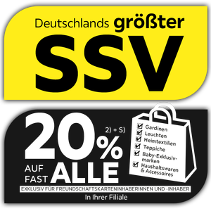 Deutschlands größter SSV - 20% Taschenaktion auf fast alle Gardinen, Leuchten, Heimtextilien, Baby-Exklusivmarken, Haushaltswaren und Accessoires in Ihrer Filiale - Exklusiv für Freundschaftskarteninhaberinnen und -inhaber