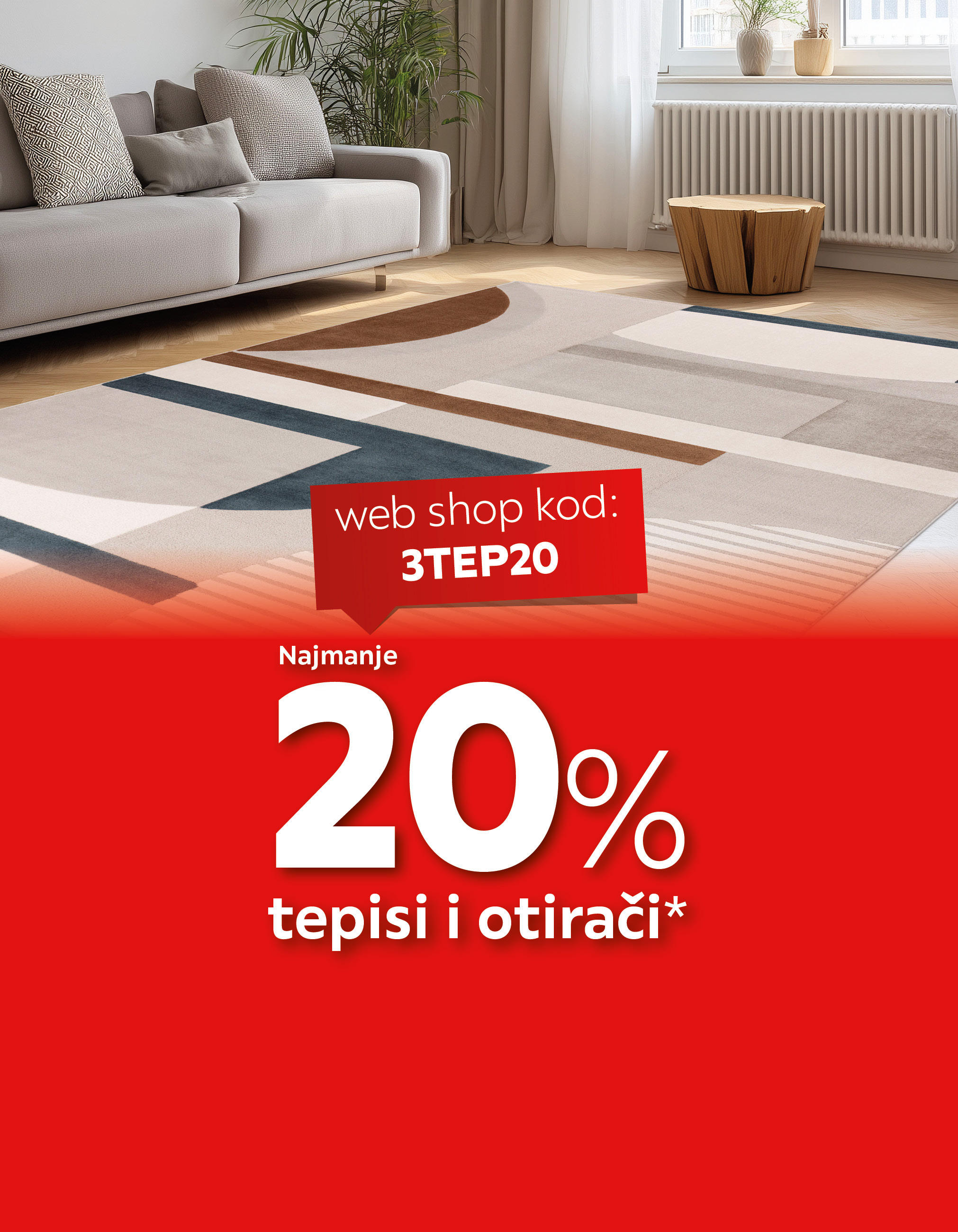 Najmanje  20% tepisi i otirači* web shop kod: 3TEP20