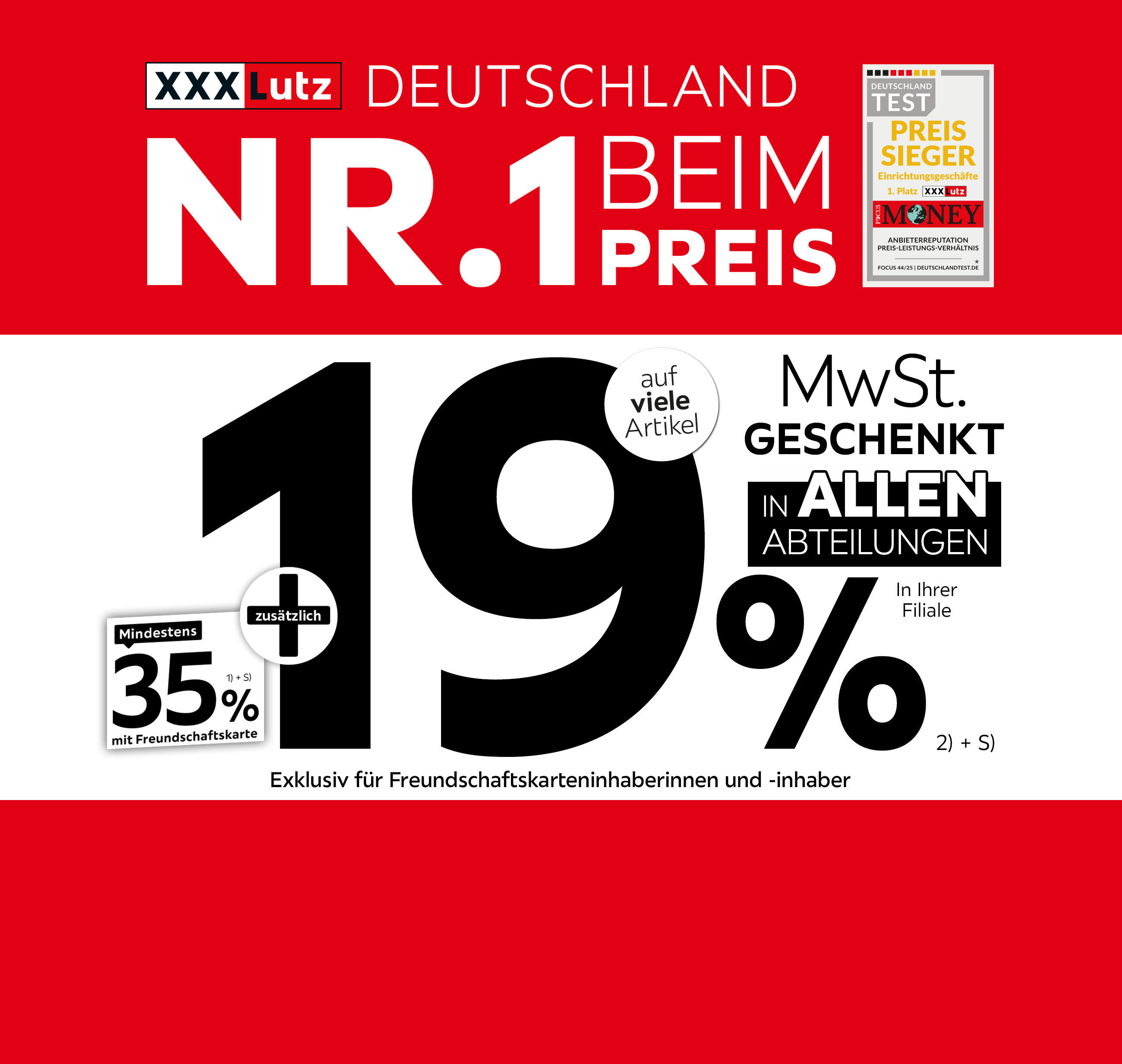 Nr. 1 beim Preis - 35% + 19% MwSt. geschenkt, auf viele Artikel in Ihrer Filiale und in allen Abteilungen exklusiv für Freundschaftskarteninhaberinnen und -inhaber