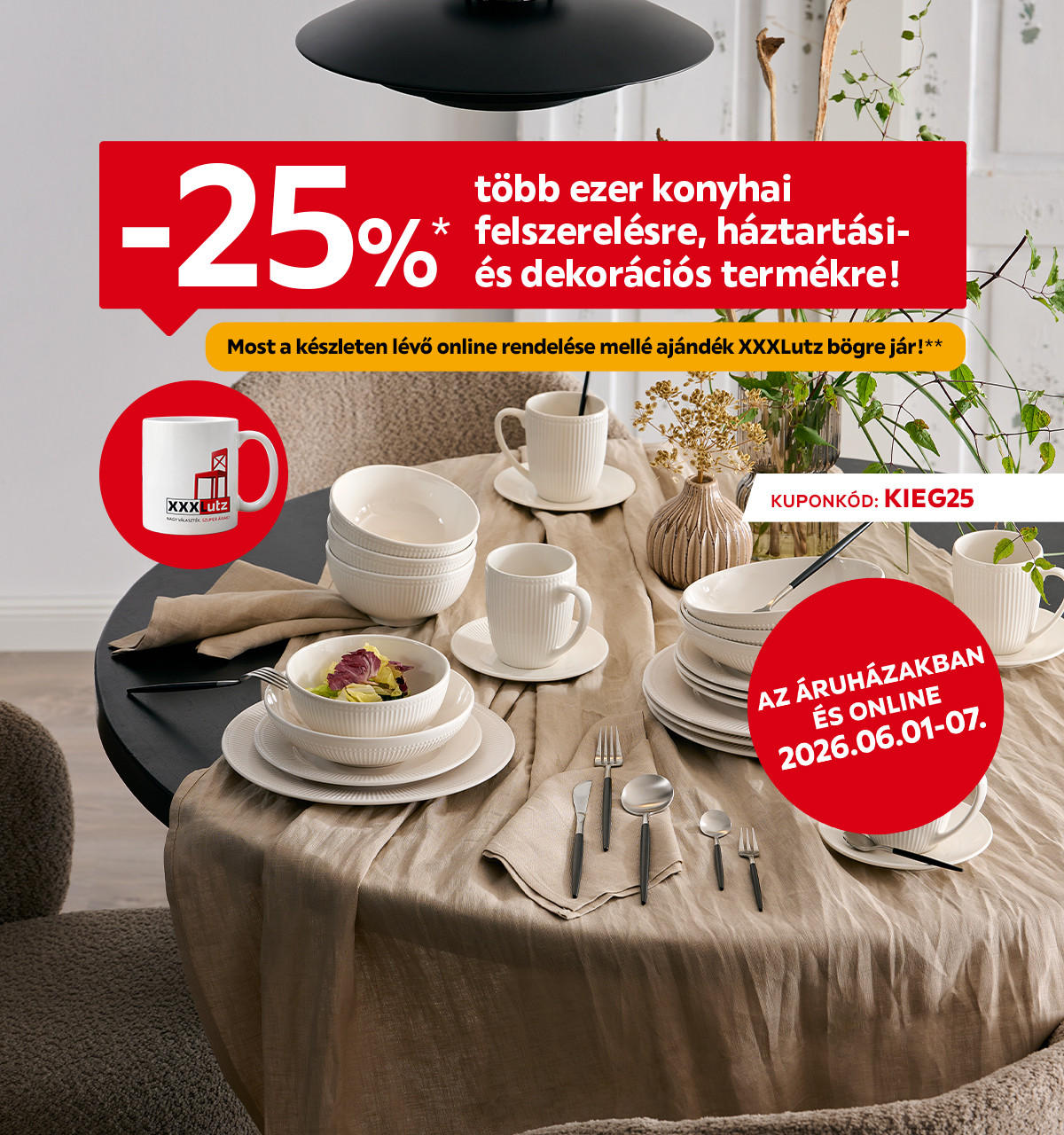 2026.06.01-06.07. között 25% kedvezményt adunk több ezer konyhai felszerelésre, háztartási- és dekorációs termékre az áruházakban és online a KIEG25 kuponkóddal. További információért kattintson a „Kivételek és részletek” gombra.