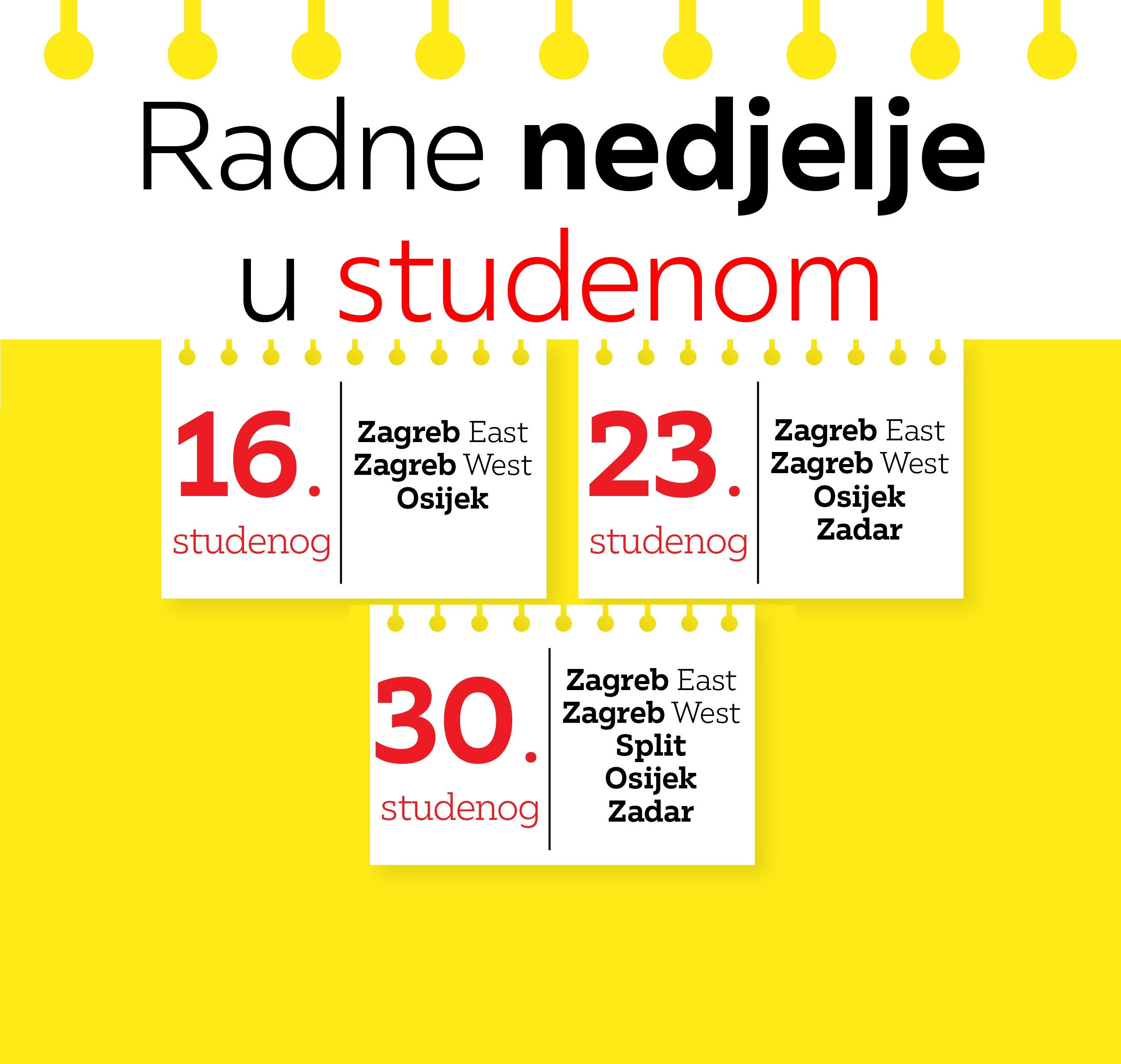 Radne nedjelje u studenom: 16. studenog Zagreb East i West i Osijek; 23. studenog Zagreb East i West, Osijek i Zadar; 30. studenog Zagreb East i West, Split, Osijek i Zadar