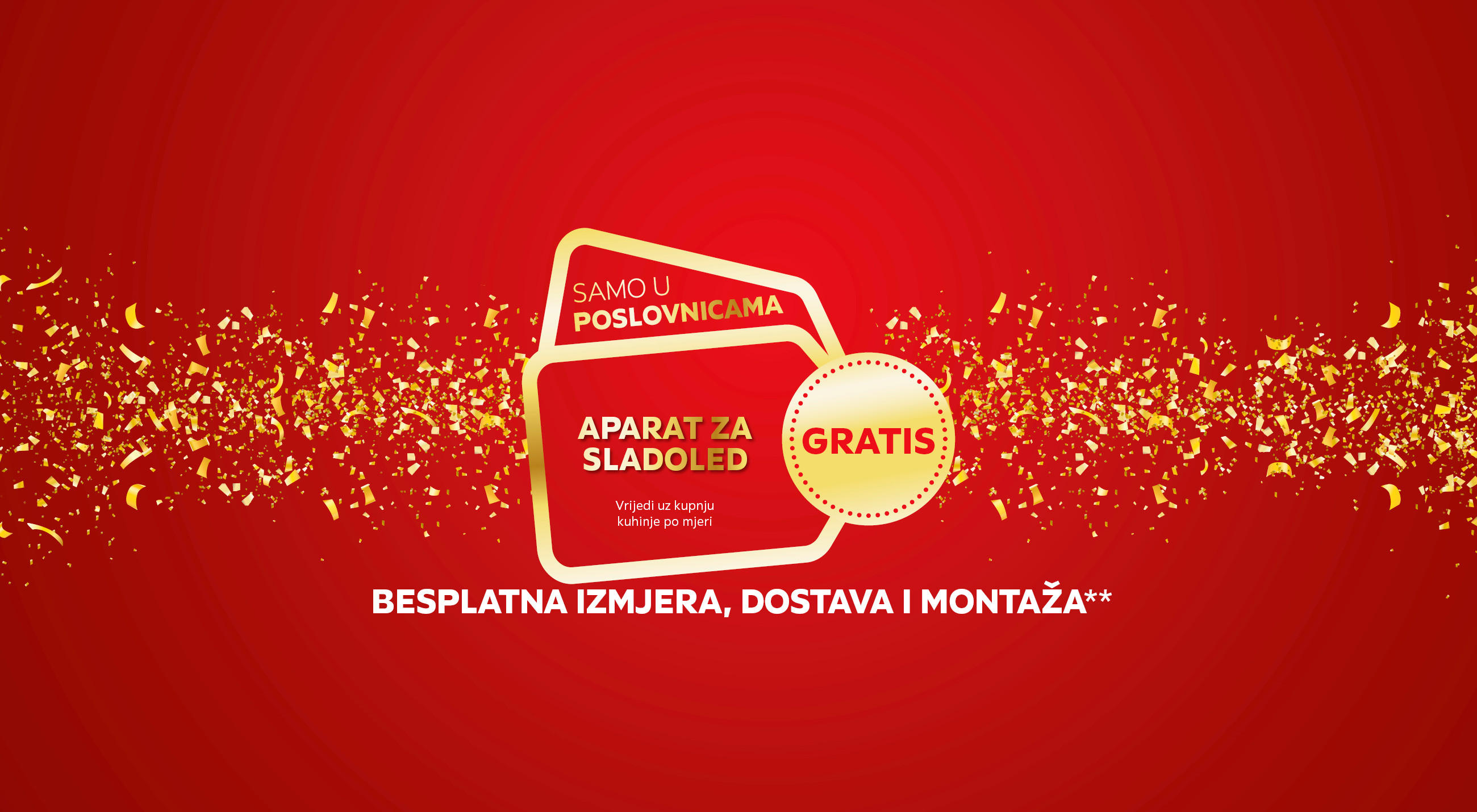 GRATIS aparat za sladoled - vrijedi uz kupnju kuhinje po mjeri. Besplatna izmjera, dostava i montaža** Samo u poslovnicama