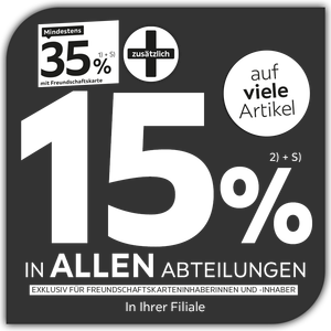 Mindestens 35% + 15% zusätzlich auf viele Artikel in Ihrer Filiale und in allen Abteilungen exklusiv für Freundschaftskarteninhaberinnen und -inhaber