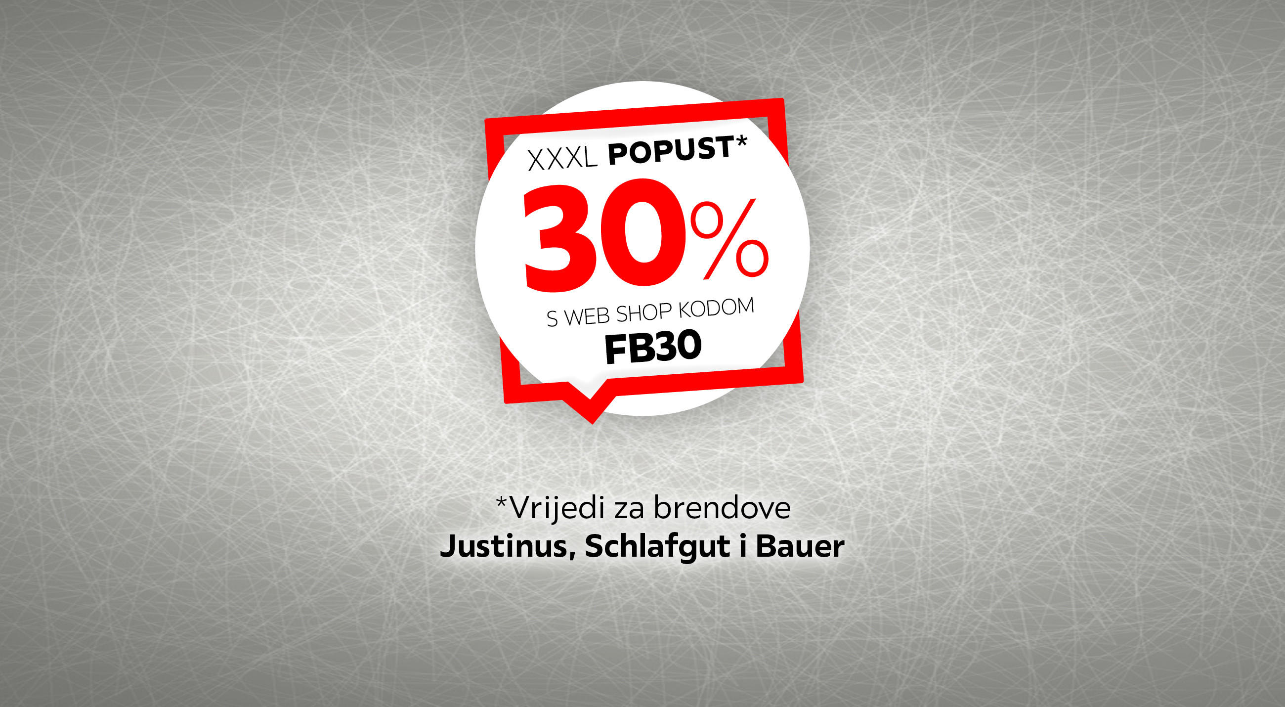XXXL popust* 30% s web shop kodom FB30 *Vrijedi za brendove Justinus, Schlafgut i Bauer