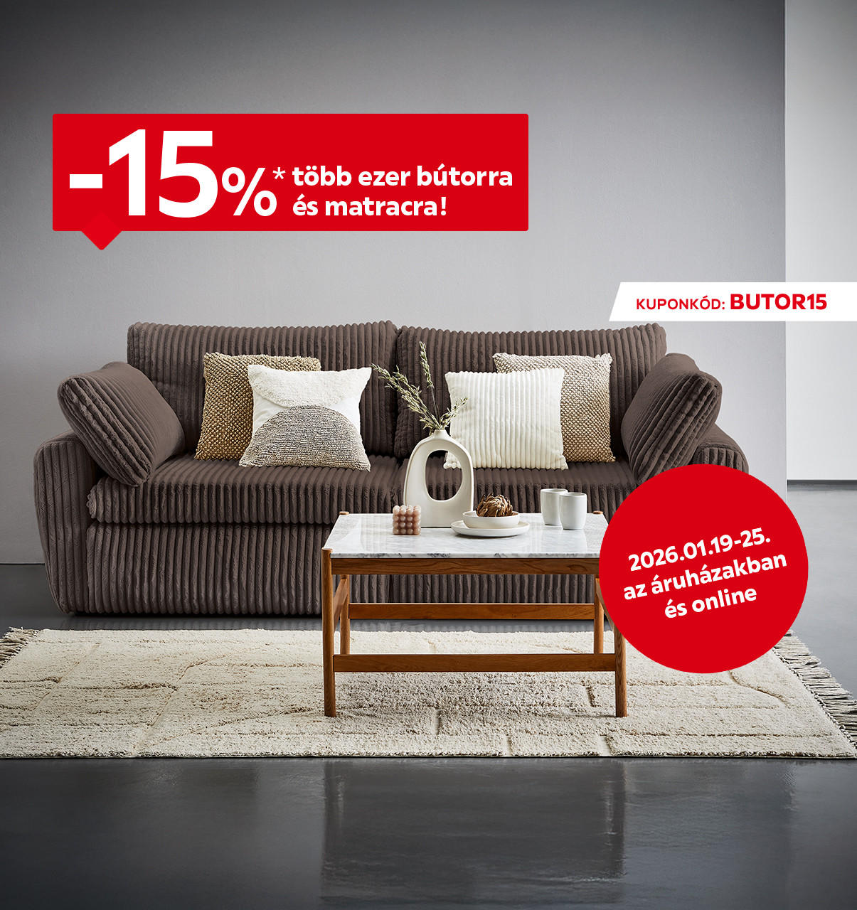 2026.01.19-01.25. között 15% kedvezményt adunk több ezer bútorra és matracra az áruházakban és online a BUTOR15 kuponkóddal. További információért kattintson a „Kivételek és részletek” gombra.