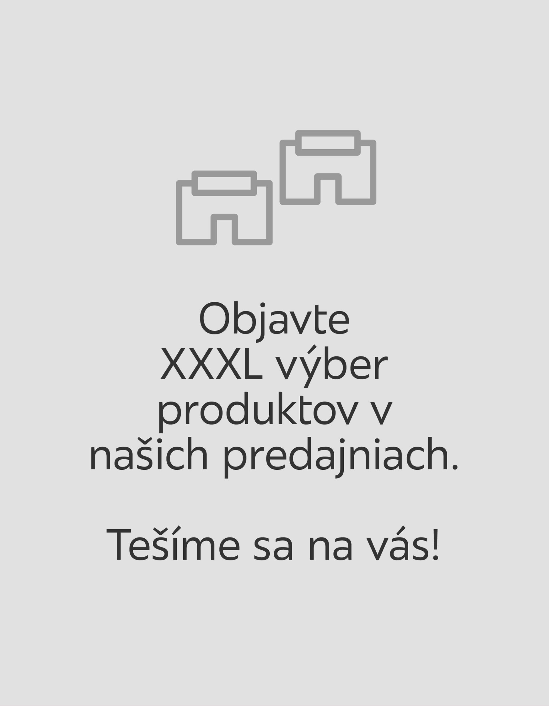 Objavte XXXL výber produktov v našich predajniach. Tešíme sa na vás!