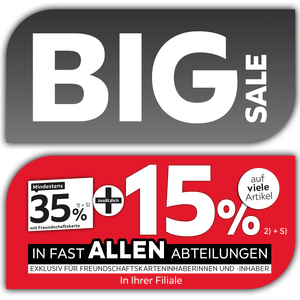 Big Sale - 35% mit Freundschafskarte + 15% auf viele Artikel in Ihrer Filiale und in allen Abteilungen exklusiv für Freundschaftskarteninhaberinnen und -inhaber