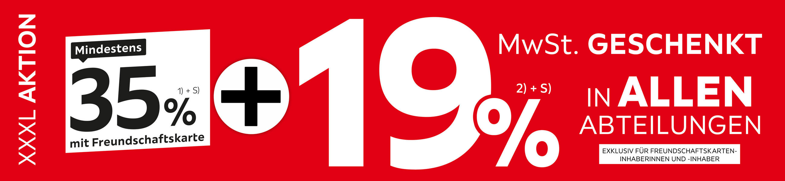 Rotes Werbebanner „XXXL Aktion“: Mindestens 35% mit Freundschaftskarte plus 19% „MwSt. geschenkt“ in allen Abteilungen; exklusiv für Freundschaftskarten-Inhaber:innen.
