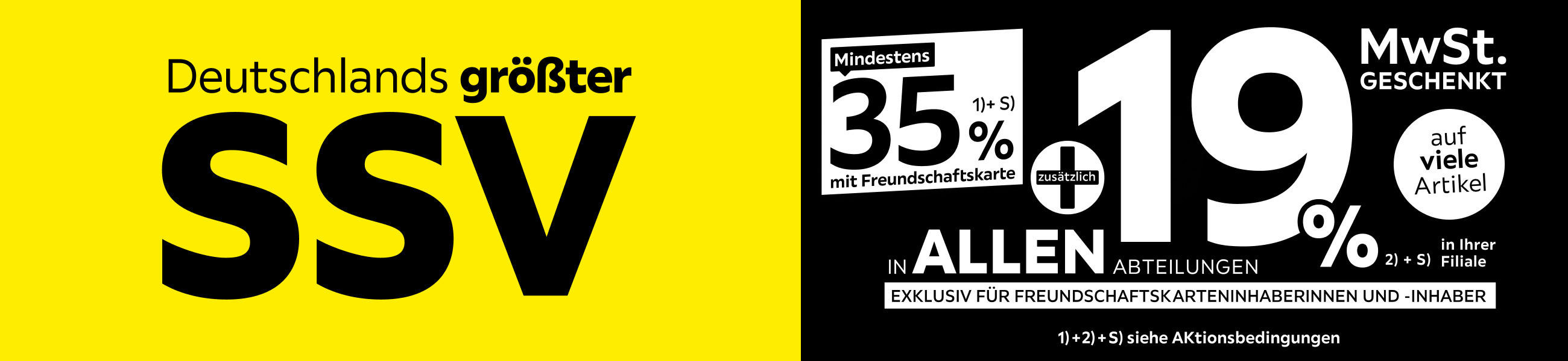 Deutschlands größter SSV - 35% + 19% MwSt. geschenkt, auf viele Artikel in Ihrer Filiale und in allen Abteilungen exklusiv für Freundschaftskarteninhaberinnen und -inhaber