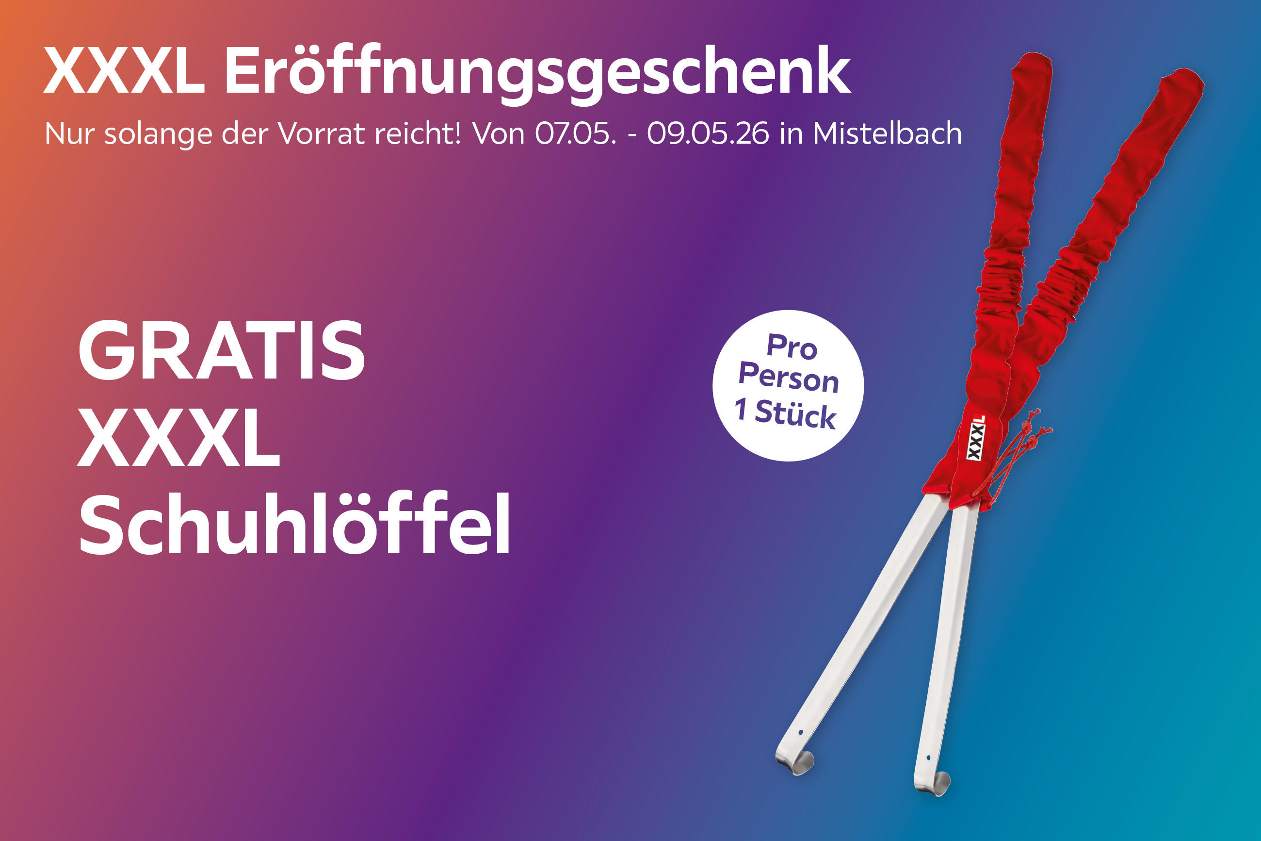 XXXL Eröffnungsgeschenk 07.05.–09.05.26 in Mistelbach: Gratis XXXL Schuhlöffel, pro Person 1 Stück, solange der Vorrat reicht