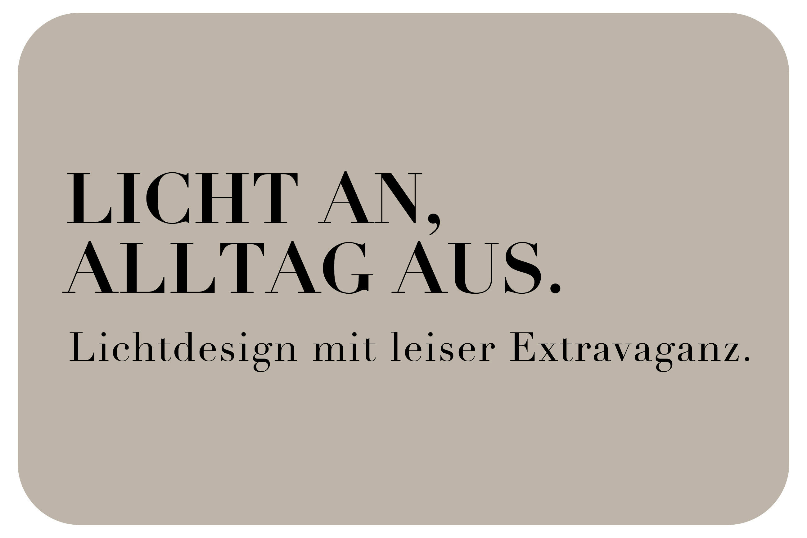 Licht an, Alltag aus. Lichtdesign mit leiser Extravaganz.