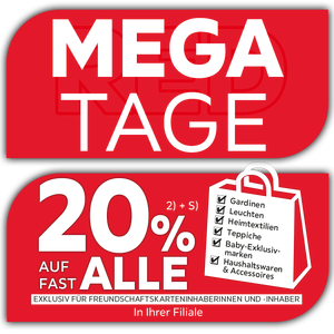 Mega Tage - Nur für kurze Zeit - 20% Taschenaktion auf fast alle Gardinen, Leuchten, Heimtextilien, Baby-Exklusivmarken, Haushaltswaren und Accessoires in Ihrer Filiale - Exklusiv für Freundschaftskarteninhaberinnen und -inhaber